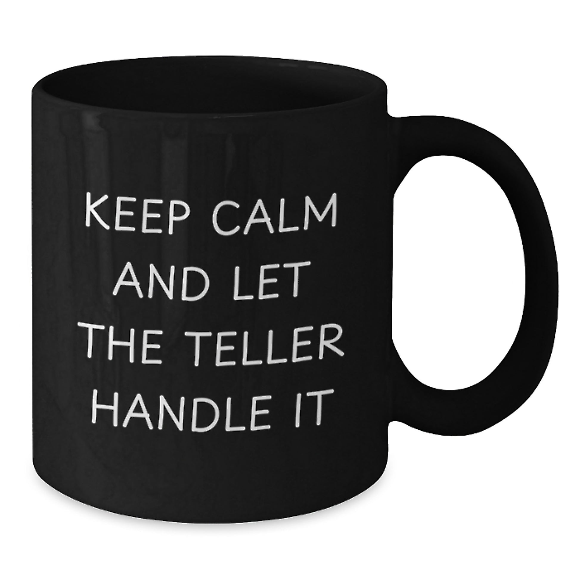 Funny Teller Gifts from Friends and Family - Keep Calm And Let The Teller Handle It Black Coffee Mug for Teller Enthusiasts - Additional