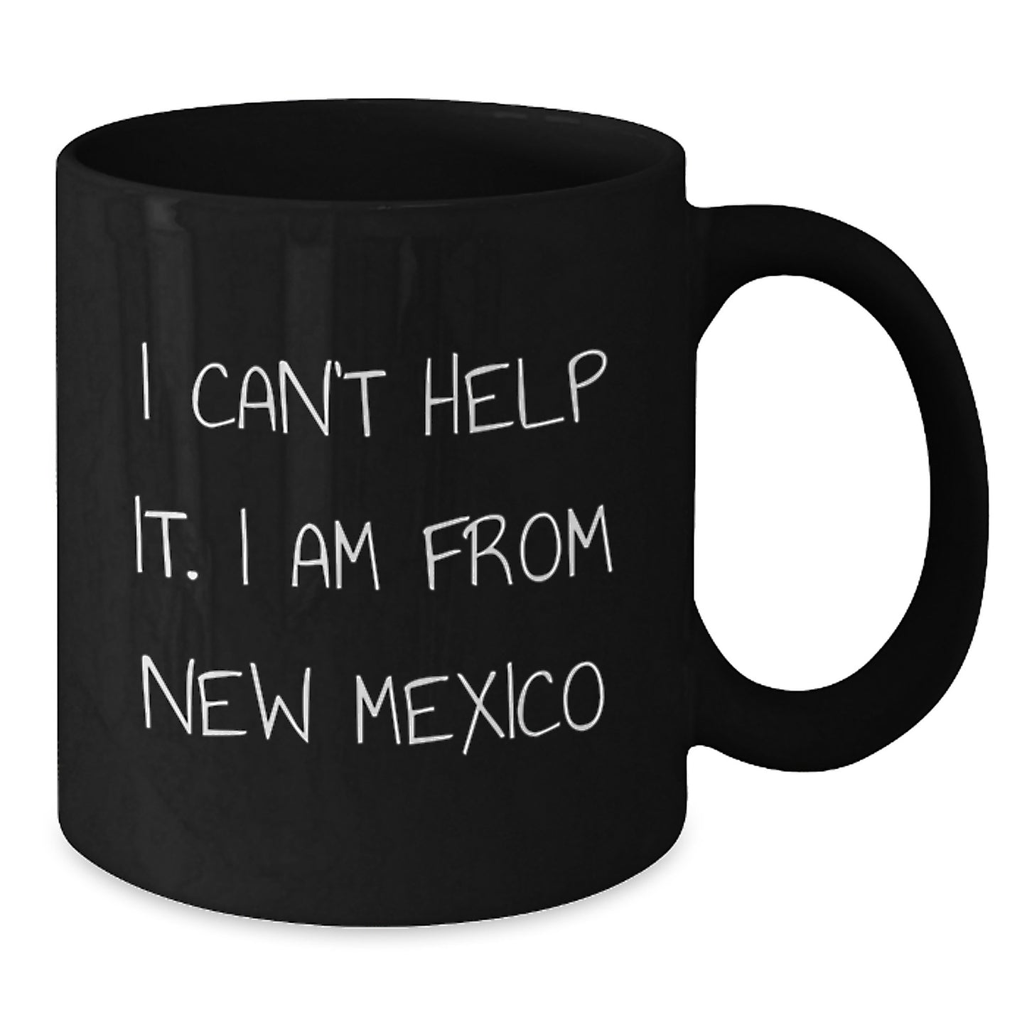 Funny New Mexico Gifts from Friends for Birthday, I Can't Help It. I Am From New Mexico Black Coffee Mug, 11oz or 15oz - Additional