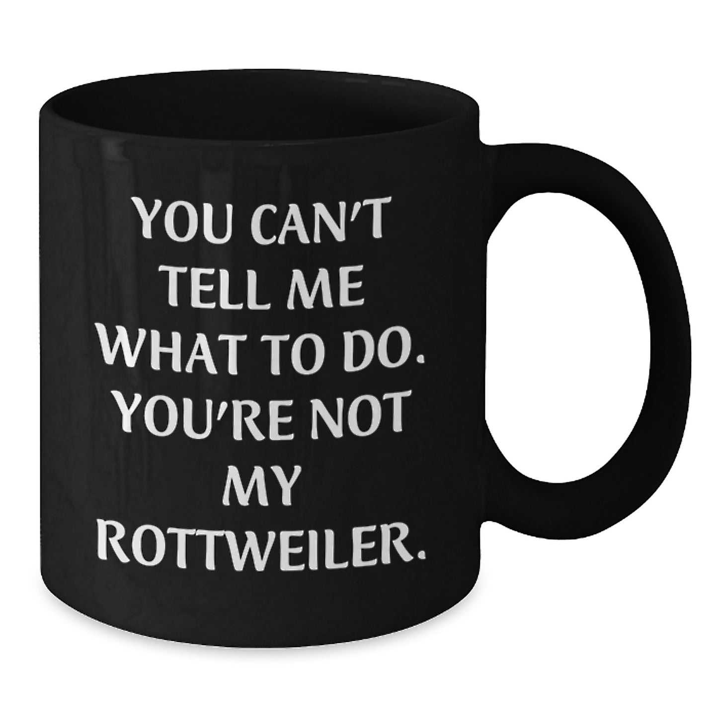 Rottweiler Dog Lover's Funny Quote Black Coffee Mug, Gifts from Friends to Family, Birthday Unique Presents - Additional