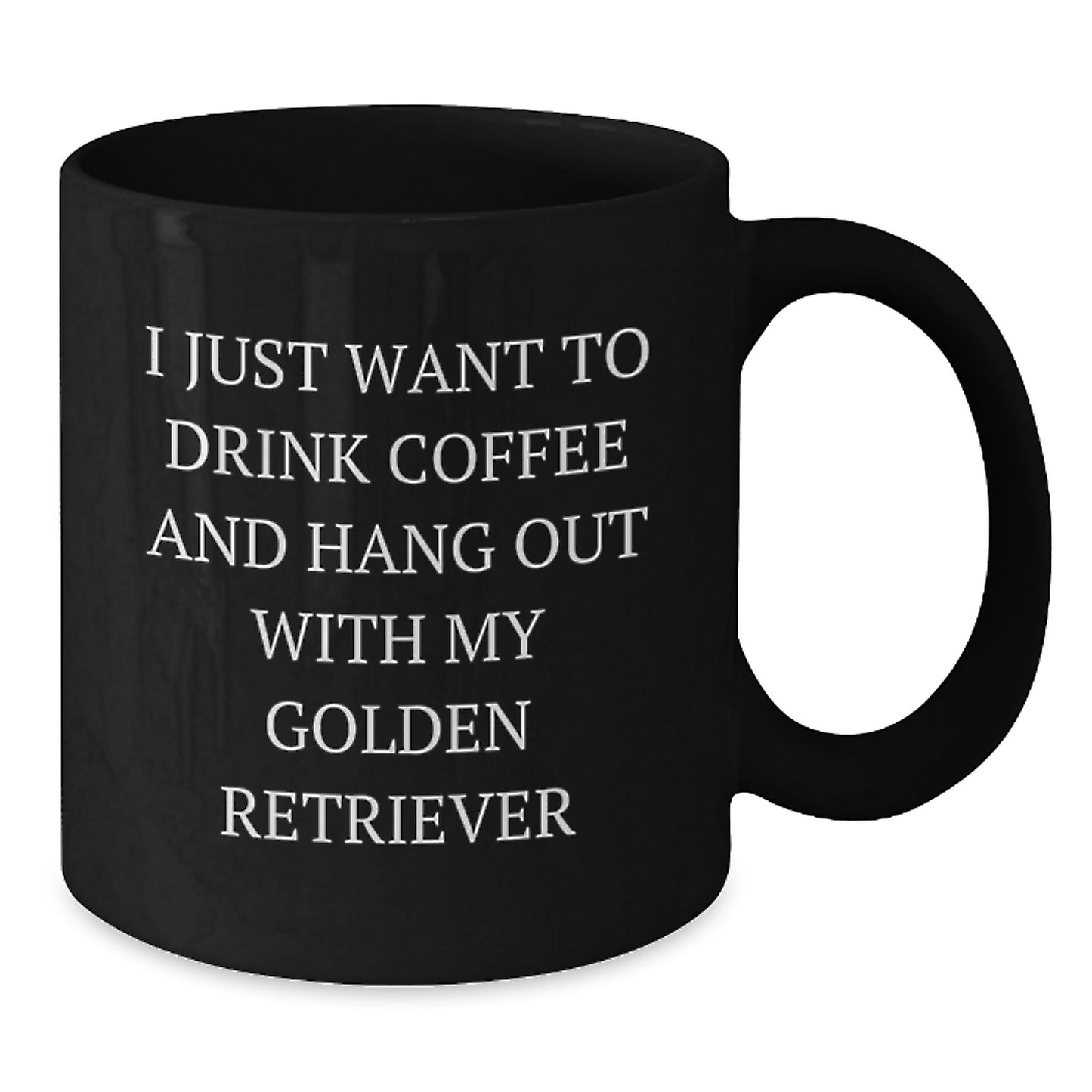 Funny Golden Retriever Dog Gifts from Men to Friends - I Just Want To Drink Coffee And Hang Out With My Golden Retriever Black Coffee Mug for Birthday - Additional