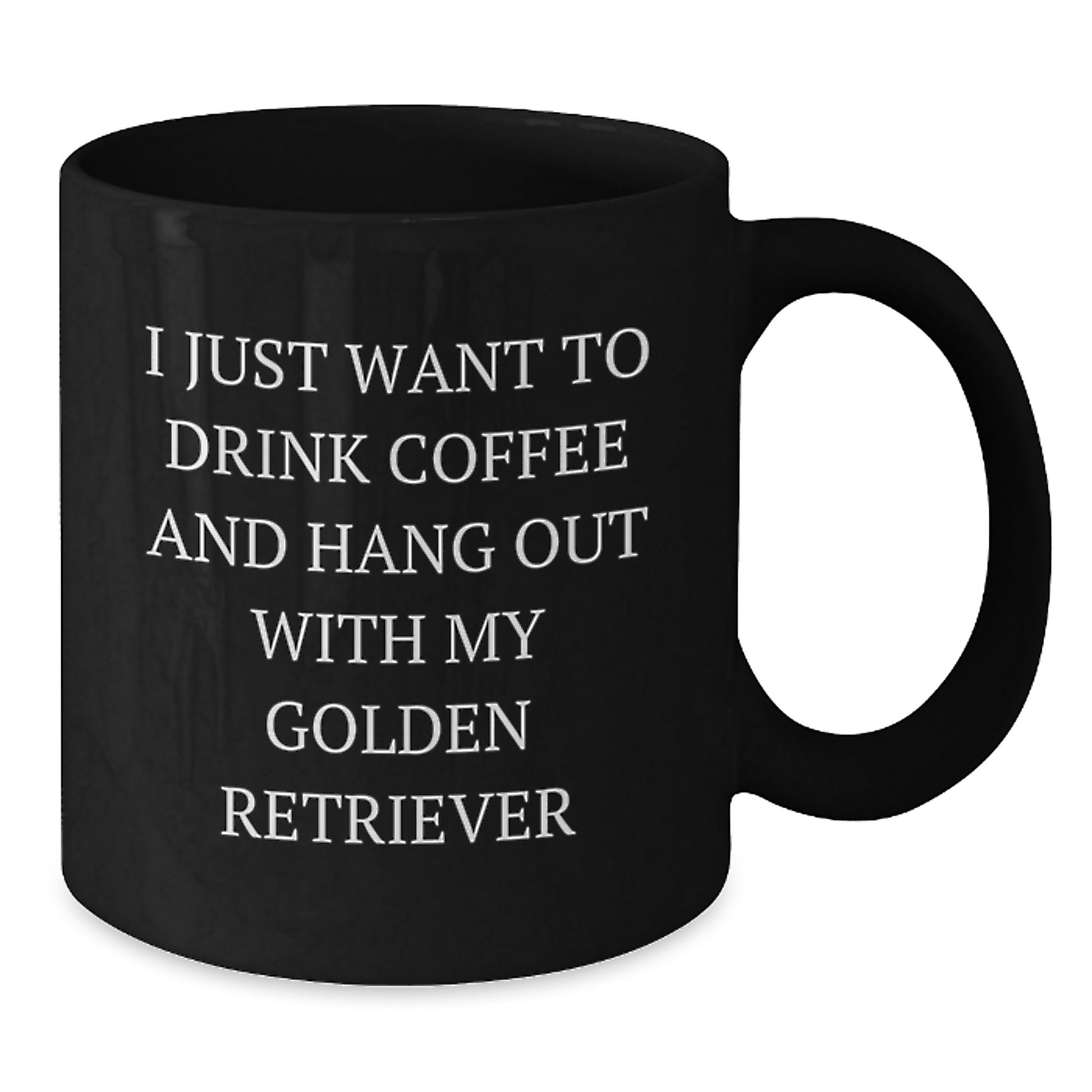 Funny Golden Retriever Dog Gifts from Men to Friends - I Just Want To Drink Coffee And Hang Out With My Golden Retriever Black Coffee Mug for Birthday - Additional