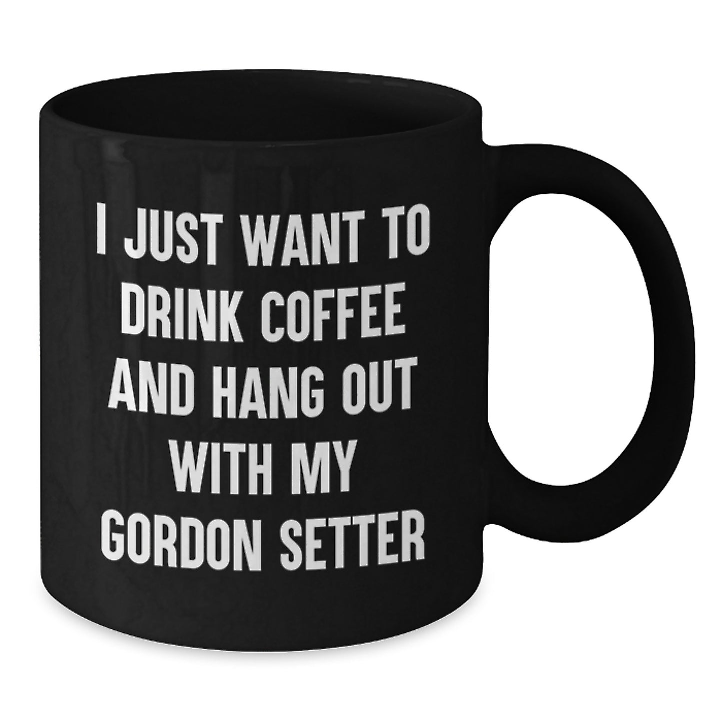 Gordon Setter Dog Lover's Funny Coffee Mug for Birthday Unique Gifts from Friends or Family - 'I Just Want To Drink Coffee And Hang Out With My Gordon Setter' Quote, Black Coffee Mug - Additional