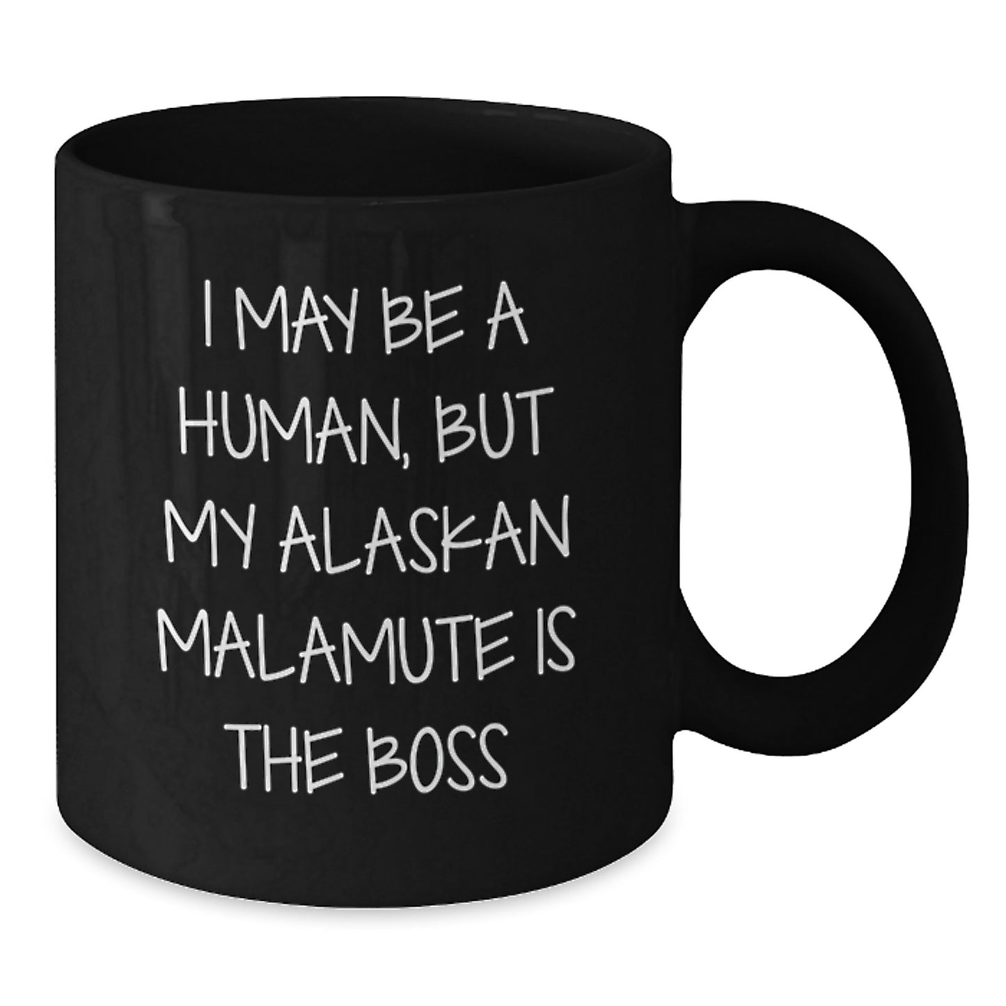 Funny Alaskan Malamute Dog Gifts from Men to Friends - 'I May Be A Human, But My Alaskan Malamute Is The Boss' Valentine's Unique Coffee Mug - Additional