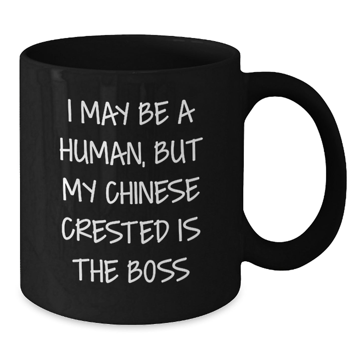 Funny Chinese Crested Dog Gifts From Mom to Chinese Crested Dog Lover - Black Coffee Mug, 'I May Be A Human, But My Chinese Crested Is The Boss' Quote, Birthday Unique Gifts - Additional