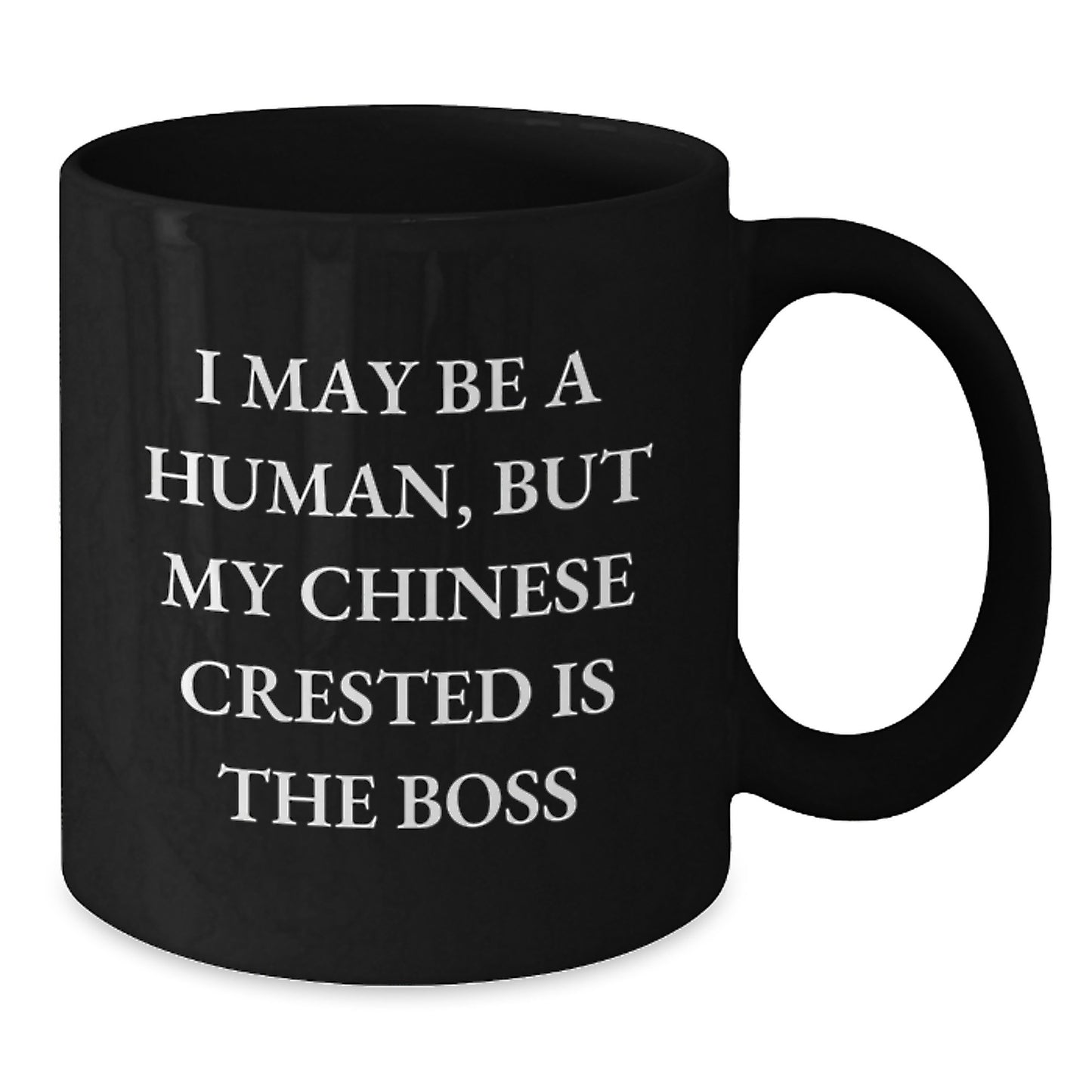 Chinese Crested Dog Funny Quote Black Coffee Mugs, Gifts from Friends, Unique Birthday Unique Gifts for Chinese Crested Dog Lovers, 'I May Be A Human, But My Chinese Crested Is The Boss' - Additional