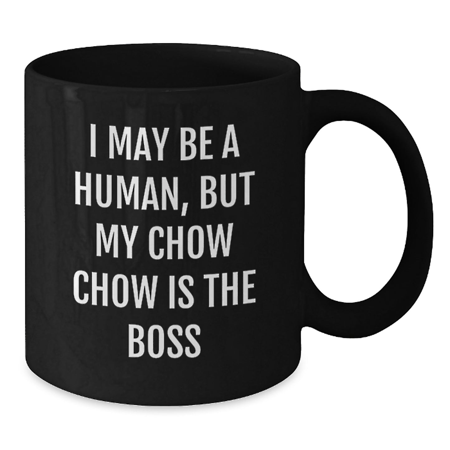 Funny Chow Chow Dog Lover Gifts, Birthday Unique Gifts from Friends to Family, 'I May Be A Human, But My Chow Chow Is The Boss' Black Coffee Mug, 11oz or 15oz Ceramic Mug - Additional