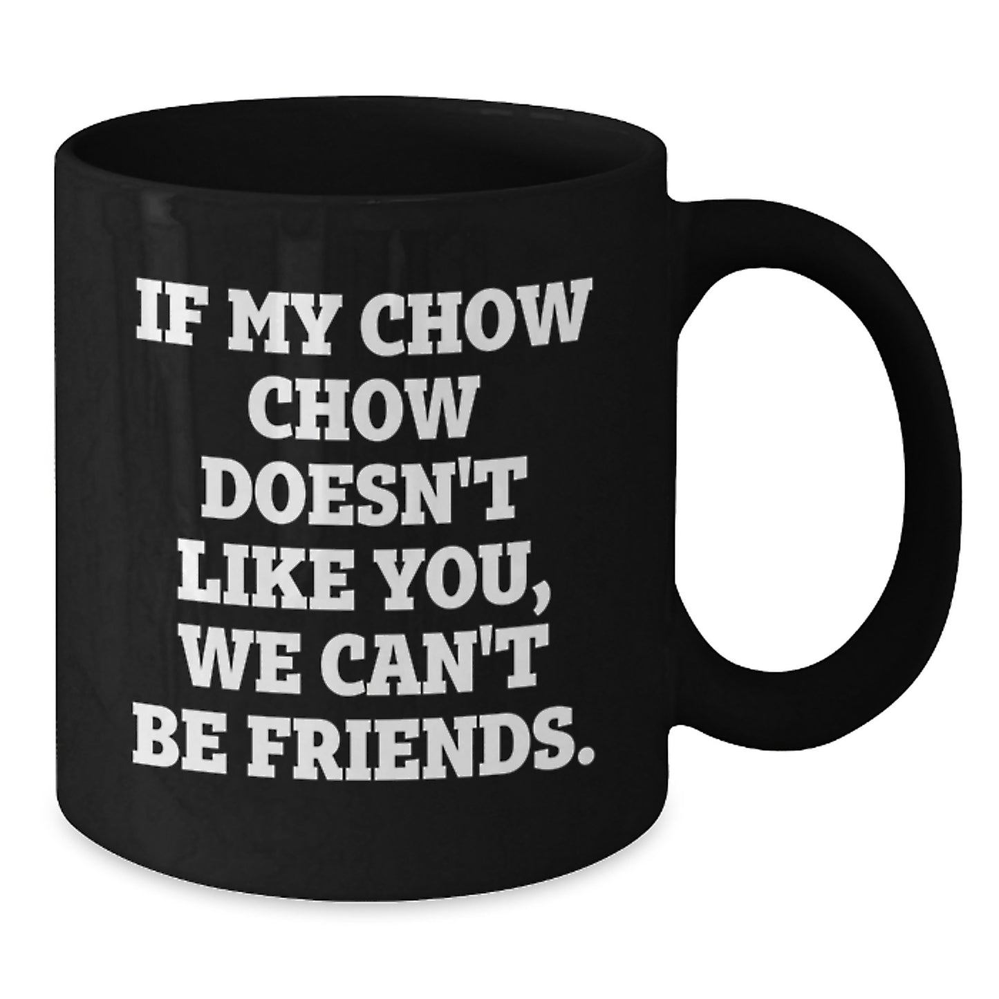 Chow Chow Dog Lovers Funny Gifts for Friends, Men, or Women - Valentine's Unique Coffee Mug, If My Chow Chow Doesn't Like You, We Can't Be Friends. - Additional