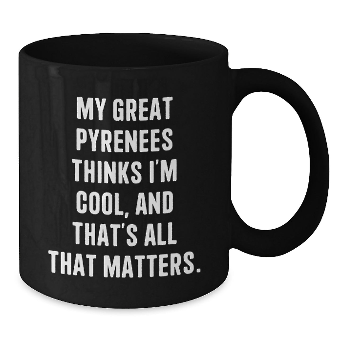 Great Pyrenees Dog Lover Gifts, Funny Quote Mug, Birthday Presents for Men from Women, Friends, or Family, Black Coffee Mug, 11oz or 15oz - Additional