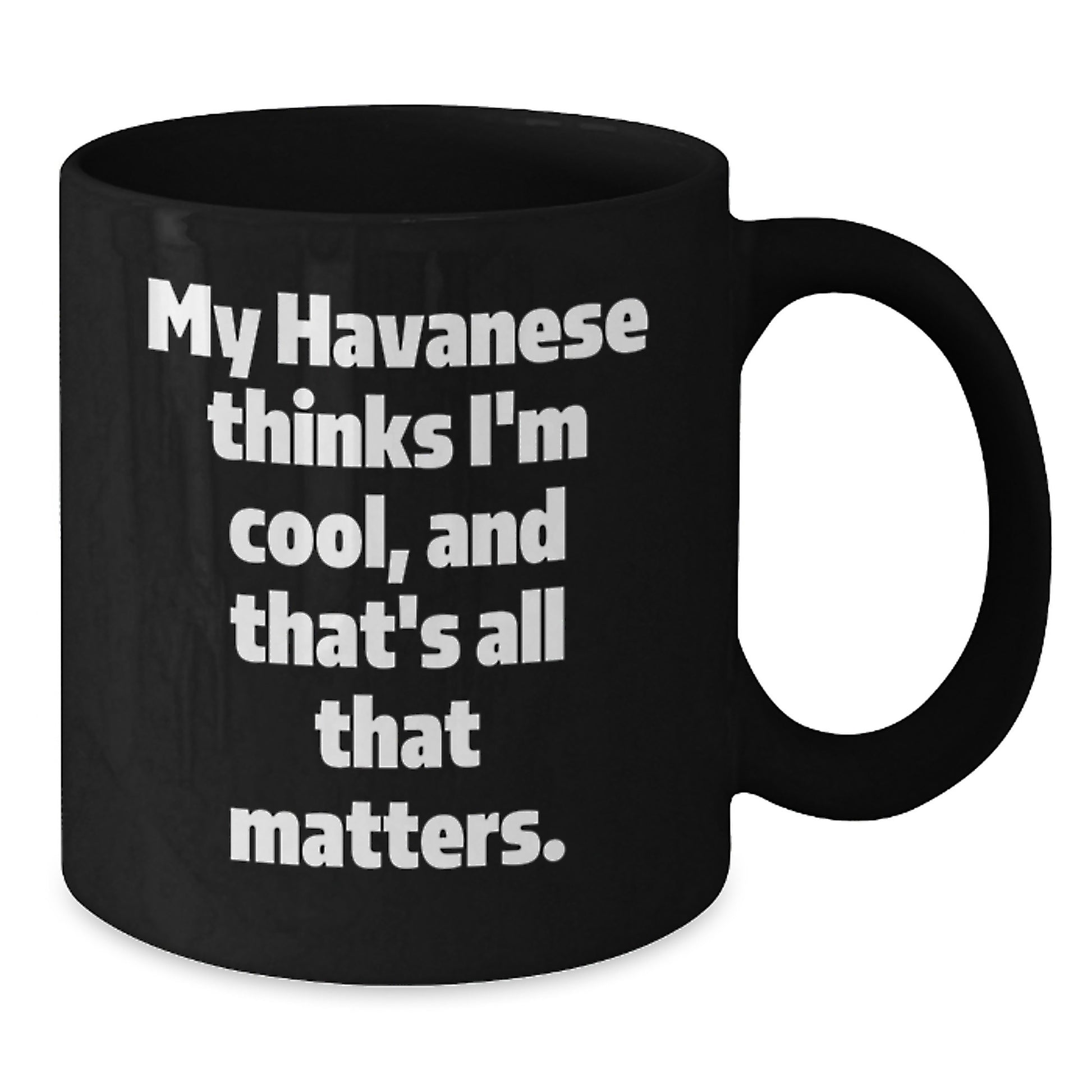 Havanese Dog Lover's Funny Gift, My Havanese Thinks I'm Cool, Black Coffee Mug for Birthday - Additional