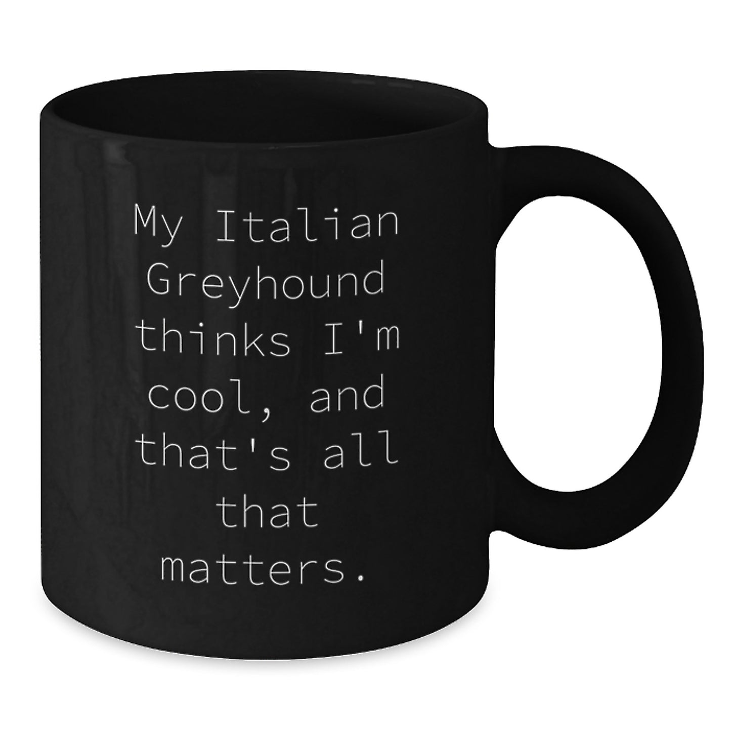 Italian Greyhound Dog Lover Gifts, Funny Quote Black Coffee Mug for Men, Women, Friends, Coworkers, Family, Birthday Unique Gifts from Men, Women, Family, Friends, Italian Greyhound Dog Enthusiasts - Additional