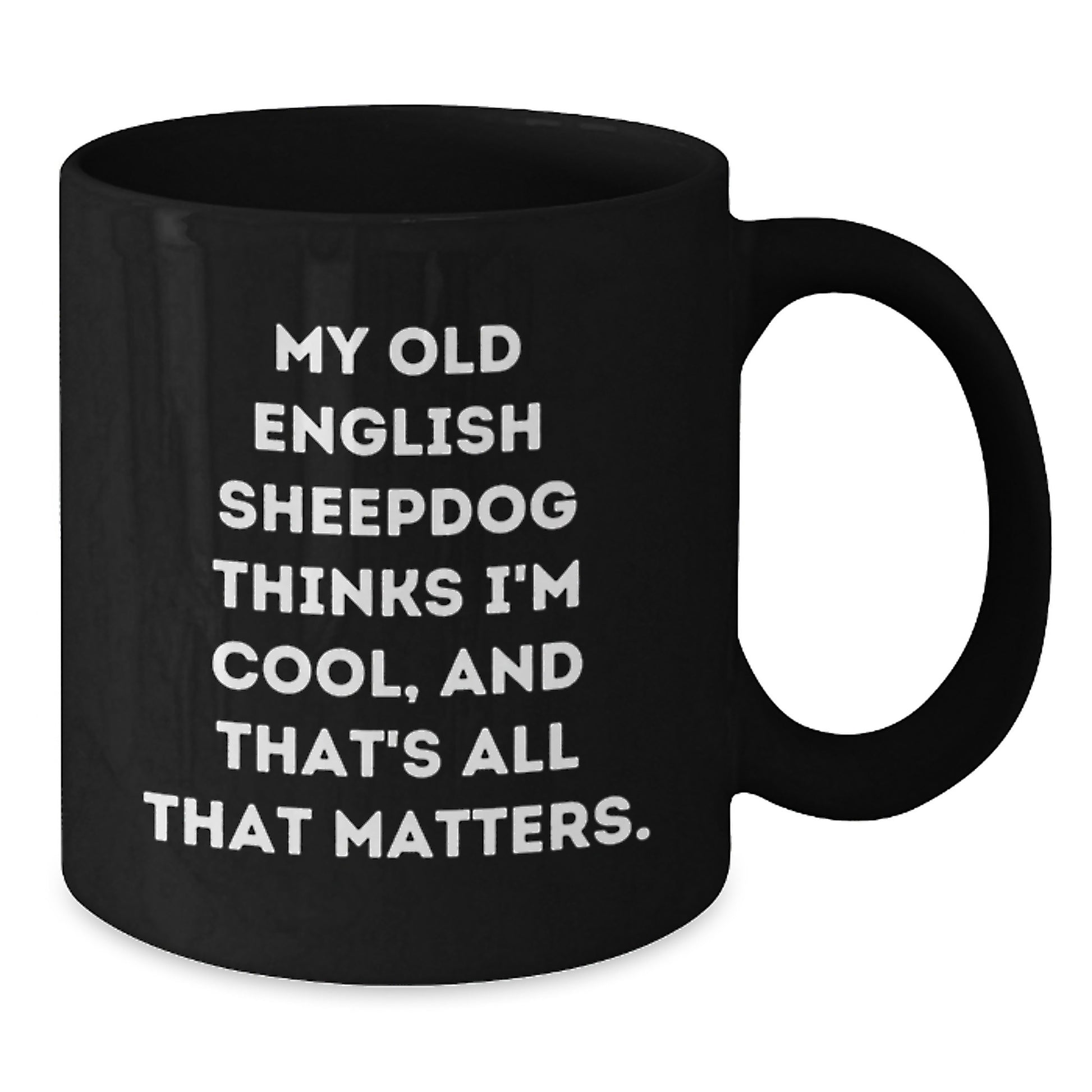 Old English Sheepdog Lover's Funny Birthday Unique Gift, My Old English Sheepdog Thinks I'm Special Gifts from Friends, Black Coffee Mug - Additional