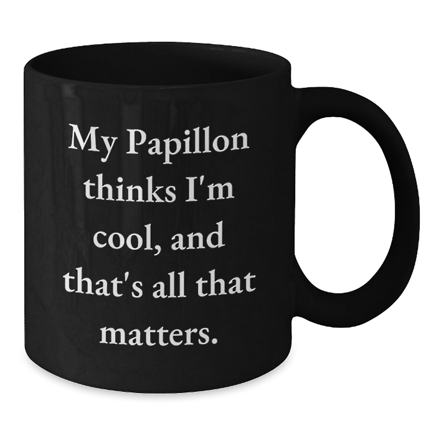 Papillon Dog Lovers Funny Coffee Mugs Gifts from Friends, Unique Birthday Unique Gifts for Papillon Dog Owners, 'My Papillon Thinks I'm Cool, And That's All That Matters.' - Additional