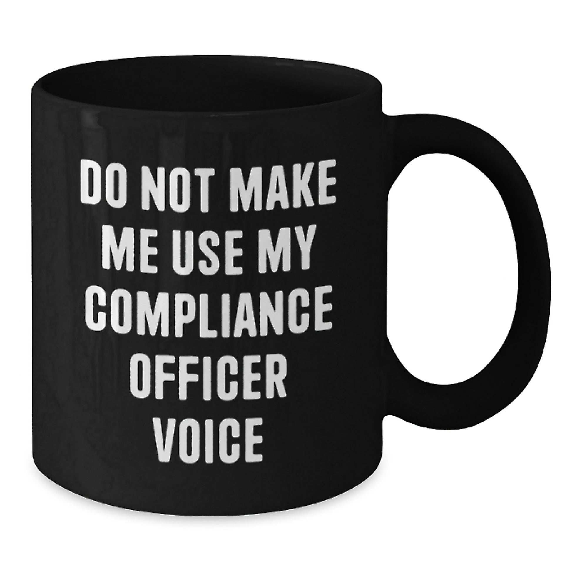 Funny Compliance Officer Gifts for Valentine's - 'Do Not Make Me Use My Compliance Officer Voice' Black Coffee Mug - Additional