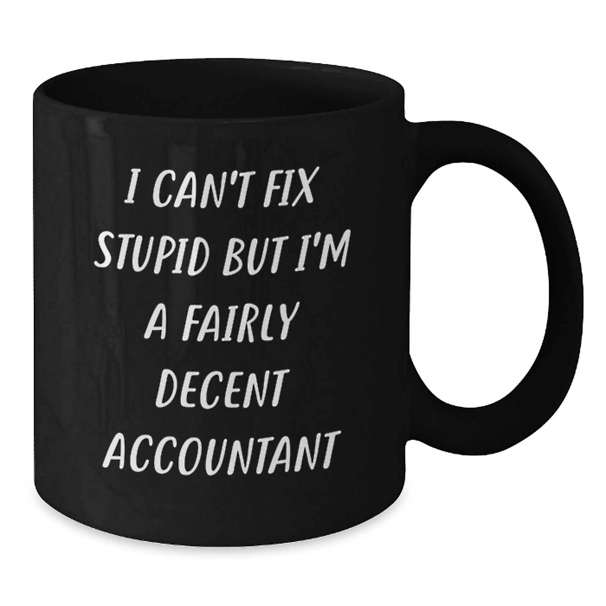 Funny Accountant Gifts from Friends, Christmas Unique Gifts for Accountants, Black Coffee Mugs with Quirky Quote 'I Can't Fix Stupid But I'm A Fairly Decent Accountant' - Additional