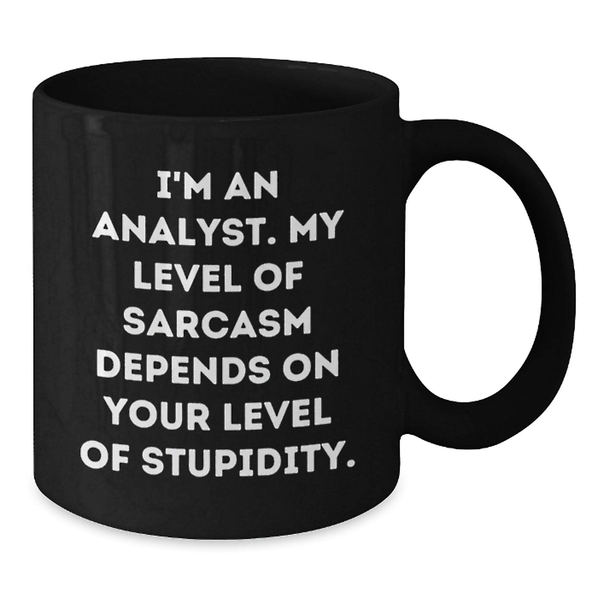 Funny Analyst Gifts, Birthday Unique Gifts from Friends or Coworkers, I'm An Analyst. My Level Of Sarcasm Depends On Your Level Of Stupidity. Black Coffee Mug - Additional