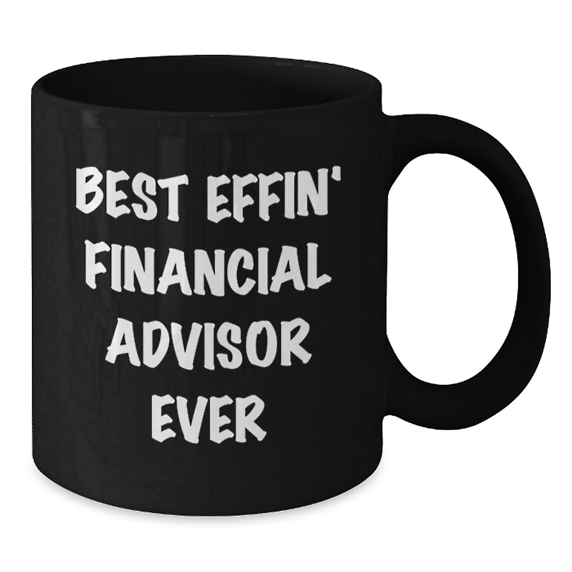 Funny Gifts from Friends for Financial Advisor - Best Effin' Financial Advisor Ever Black Coffee Mug Perfect for Christmas Morning - Additional