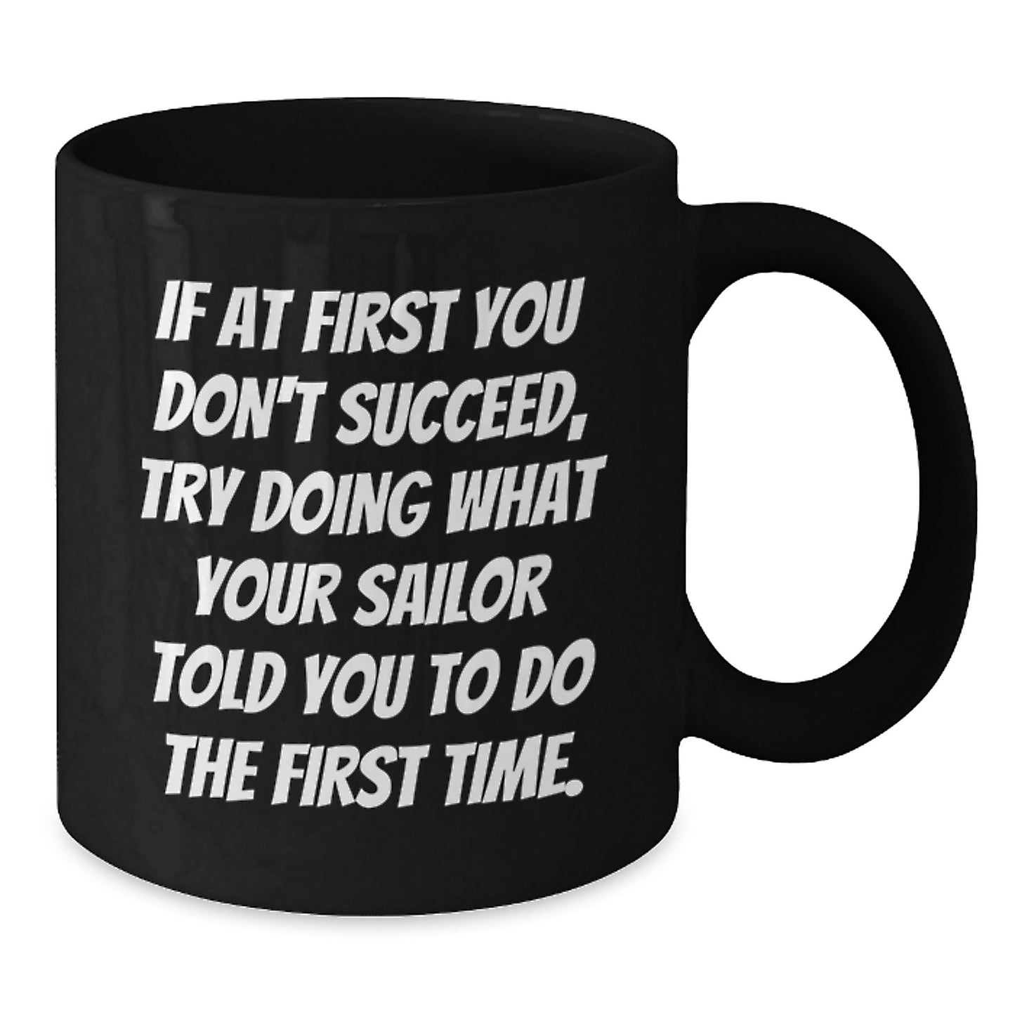 Funny Sailor Black Coffee Mug Gifts from Men to Friends for Christmas - If Your Sailor Told You To Do It, Do It - Black Ceramic 11oz or 15oz Mug - Additional