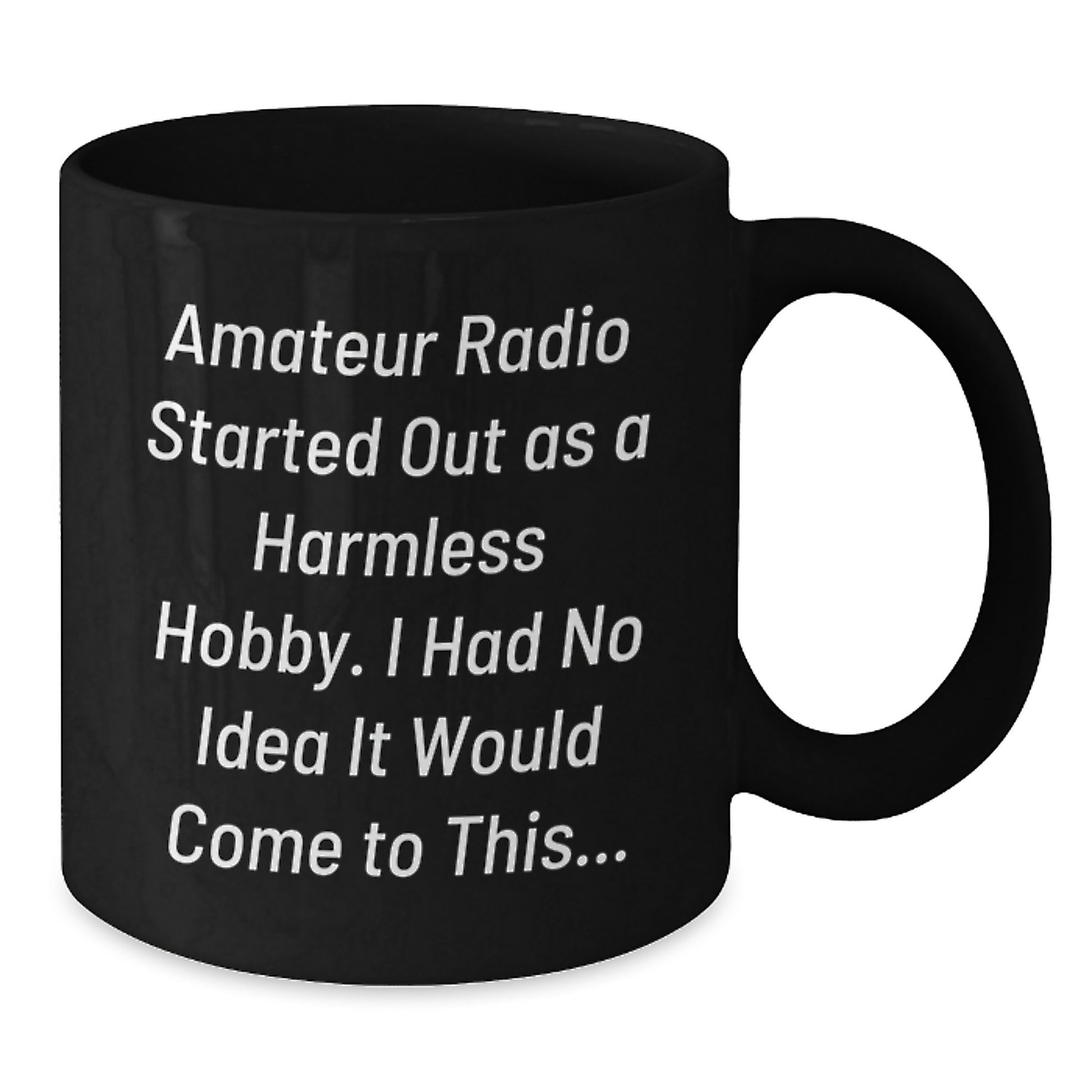 Funny Amateur Radio Gifts for Men - 'Amateur Radio Started Out As A Harmless Hobby, I Had No Idea It Would Come To This...' Black Coffee Mug, Christmas Unique Gifts from Friends to Family - Additional