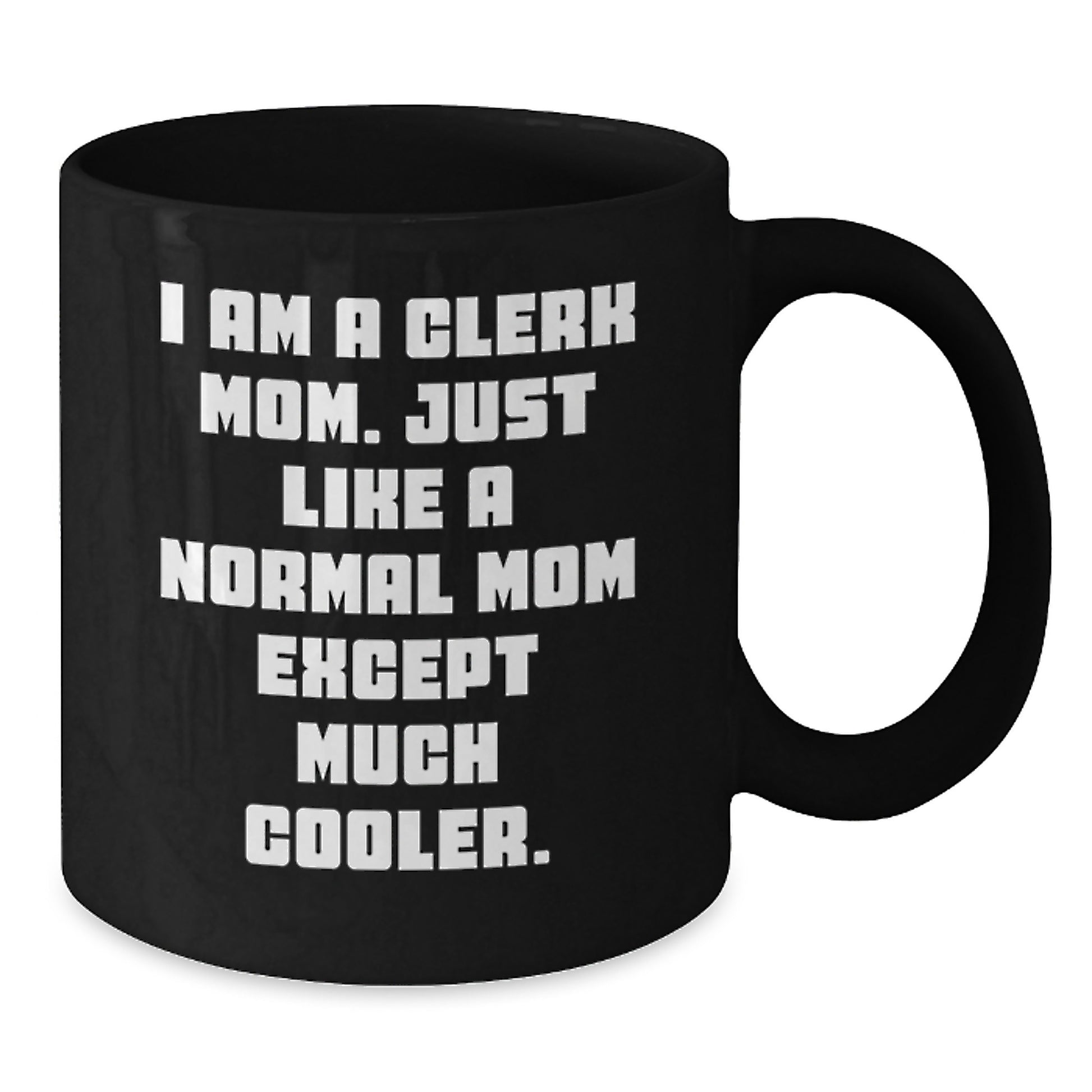 Funny Clerk Gifts from Family - I Am A Clerk Mom Like Normal Mom Except Much Cooler, Black Coffee Mug, 11oz 15oz, Christmas Unique Presents - Additional