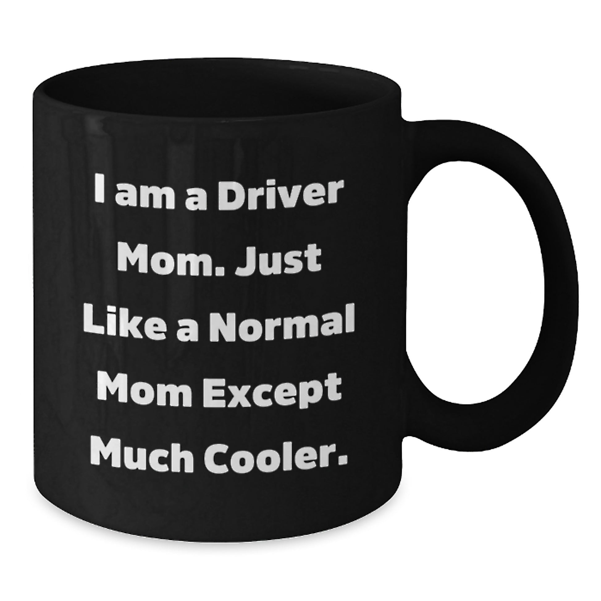 Funny Driver Gifts for Men - Black Coffee Mug, I Am A Driver Mom, Christmas Unique Mug - Additional