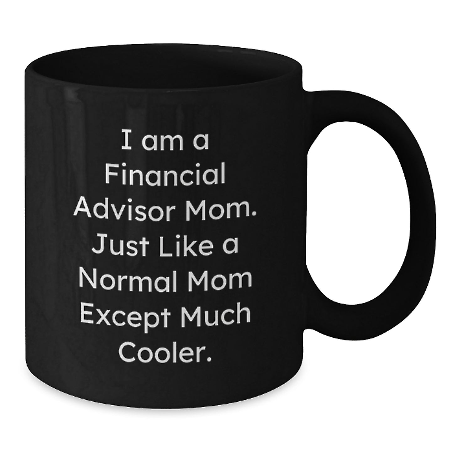 Funny Financial Advisor Mom Gifts - Unique Black Coffee Mug for Valentine's - Gifts from Family and Friends for Financial Advisor Women - Additional