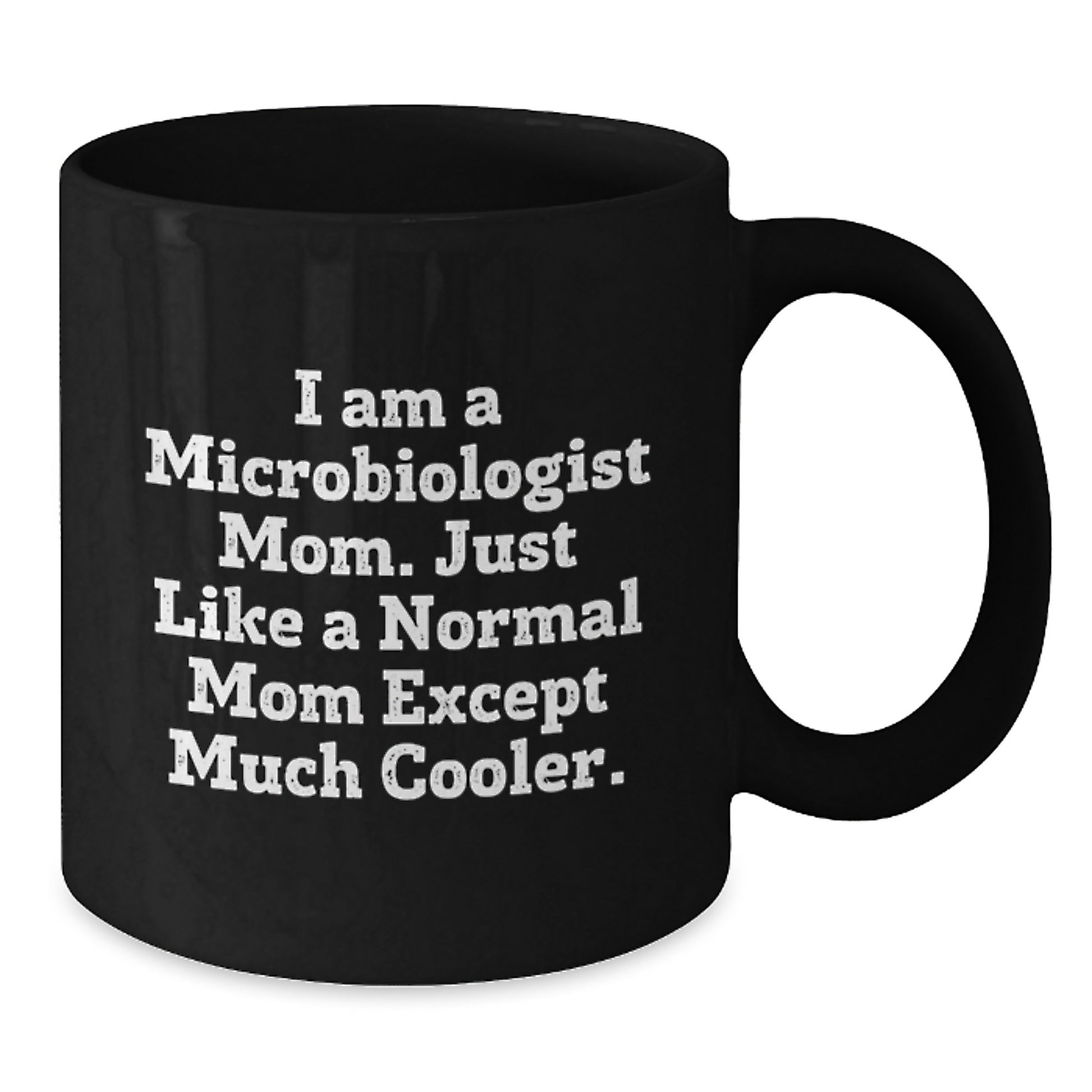 Funny Microbiologist Mom Gifts for Christmas - Black Coffee Mug - 'I Am A Microbiologist Mom. Just Like A Normal Mom Except Much Cooler.' - Additional