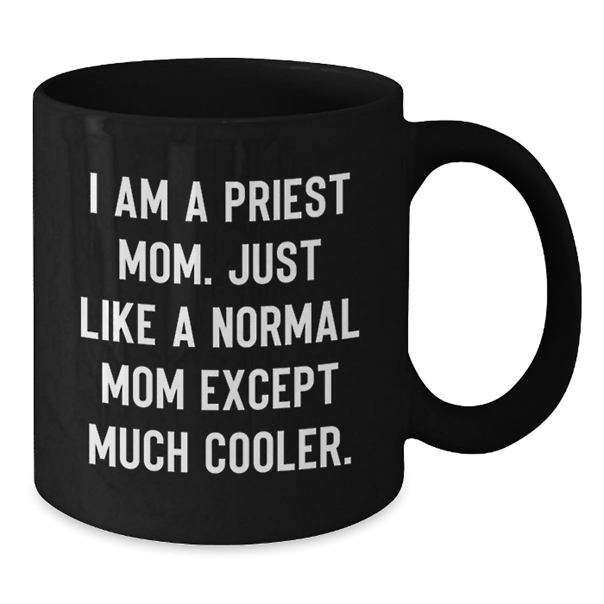 Funny Priest Mom Gifts from Friends - Black Coffee Mug for Priest Men - I Am A Priest Mom Quote Christmas Unique Gifts - Additional