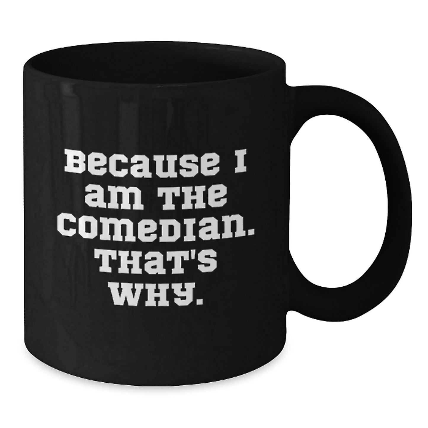 Funny Comedian Gifts from Friends for Christmas, 'Because I Am The Comedian. That's Why.' Comedian Black Coffee Mug, Black Ceramic Mug, Christmas Unique Gifts - Additional
