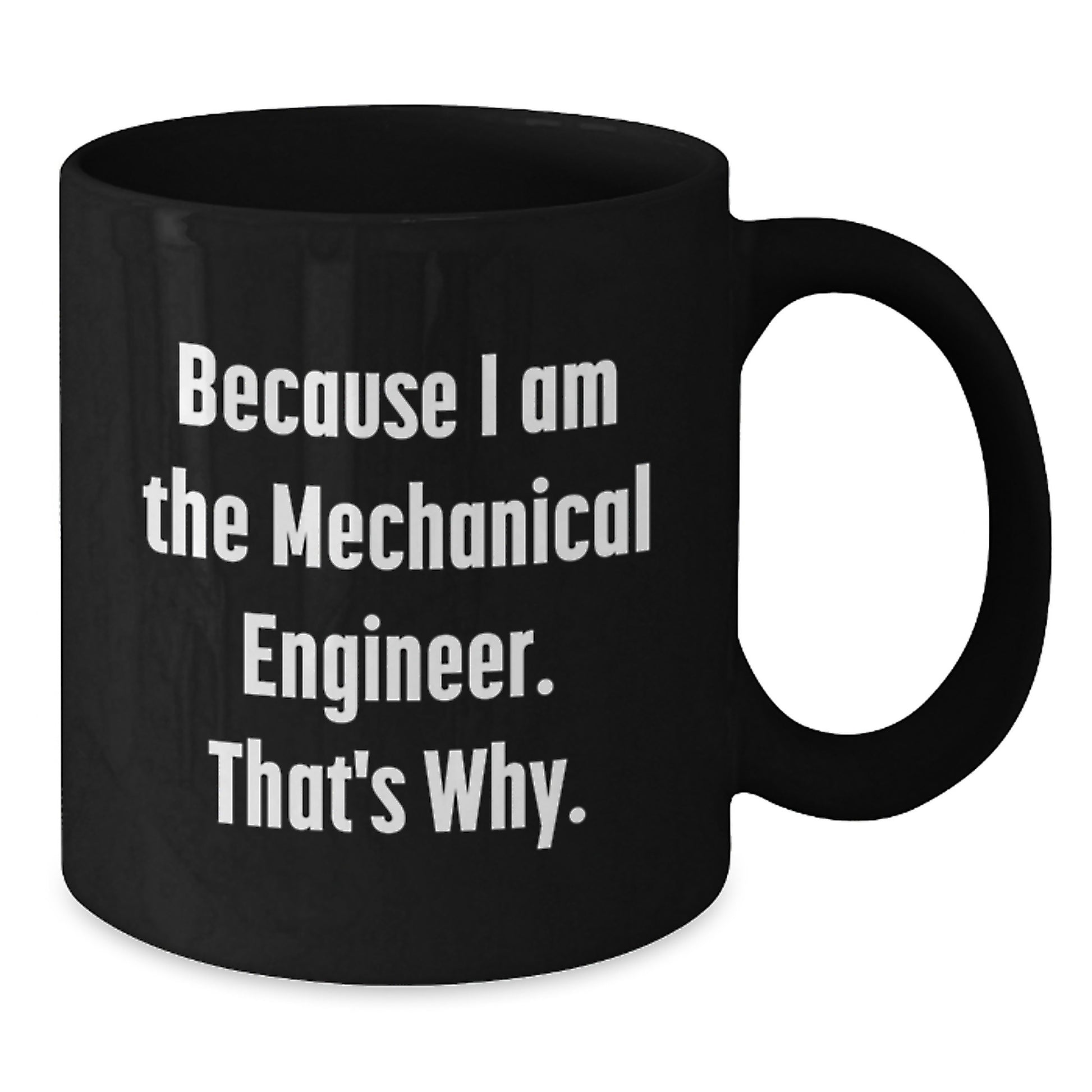 Funny Mechanical Engineer Gifts for Men from Friends, Black Coffee Mug, Because I Am The Mechanical Engineer That's Why, Christmas Unique Mugs - Additional