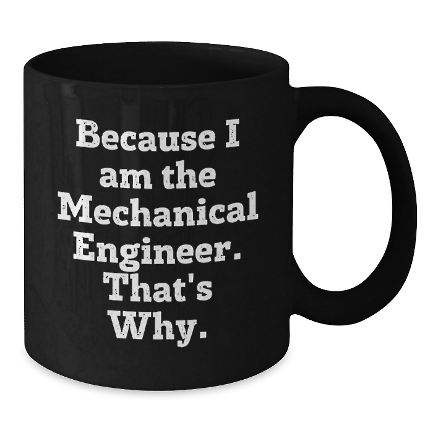 Funny Mechanical Engineer Gifts from Friends Men Black Coffee Mugs Because I Am The Mechanical Engineer. That's Why. Unique Christmas Memorable Presents - Additional