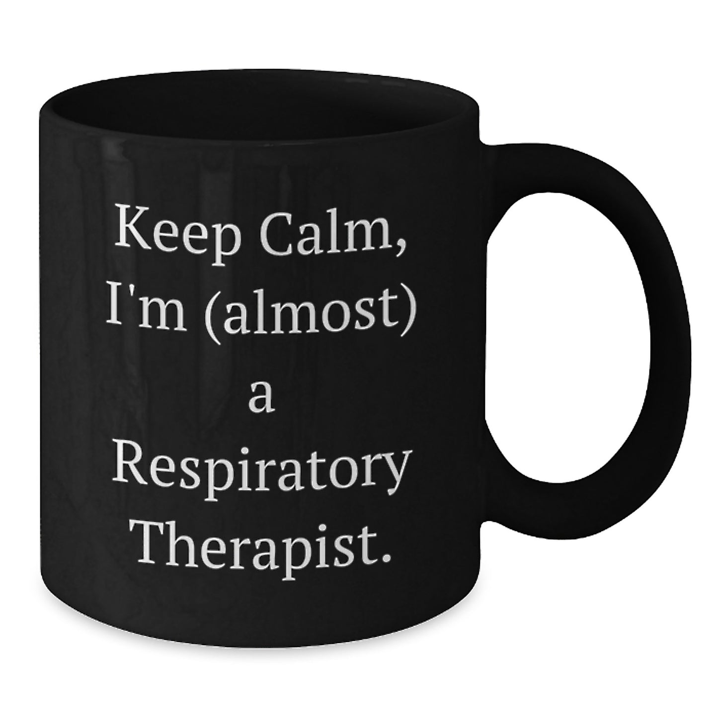 Funny Respiratory Therapist Gifts from Family to Friends - Keep Calm, I'm (almost) A Respiratory Therapist Black Coffee Mug for Christmas Unique Gifts - Additional