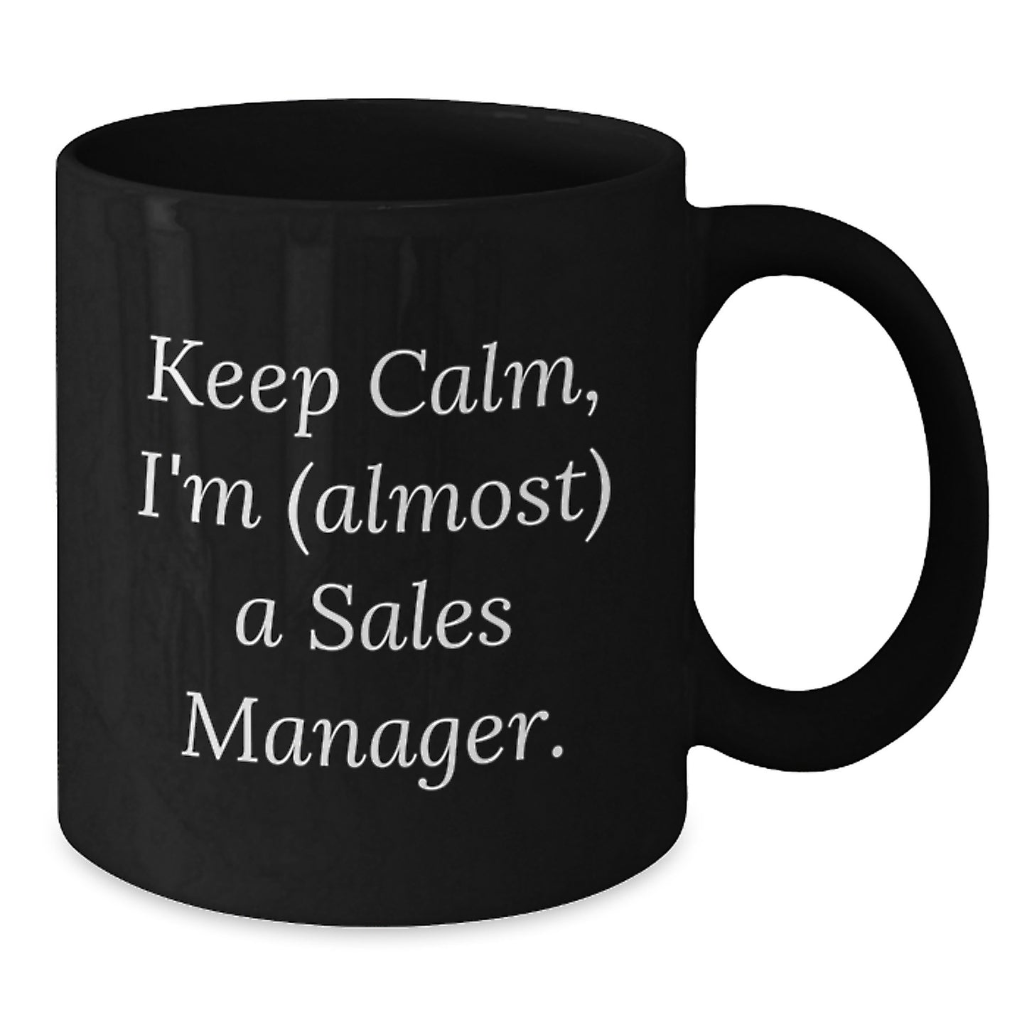 Funny Sales Manager Gifts for Men - Keep Calm, I'm (almost) A Sales Manager. Christmas Unique Black Coffee Mugs - Gifts from Friends to Colleagues - Additional