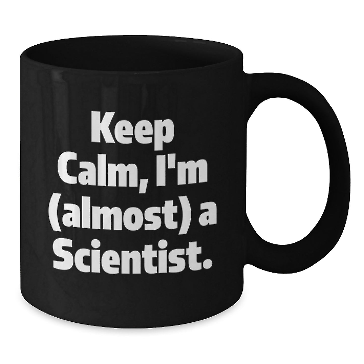 Funny Scientist Black Coffee Mug Gifts from Friends to Fellow Scientist Keep Calm I'm Almost A Scientist Christmas Unique - Additional