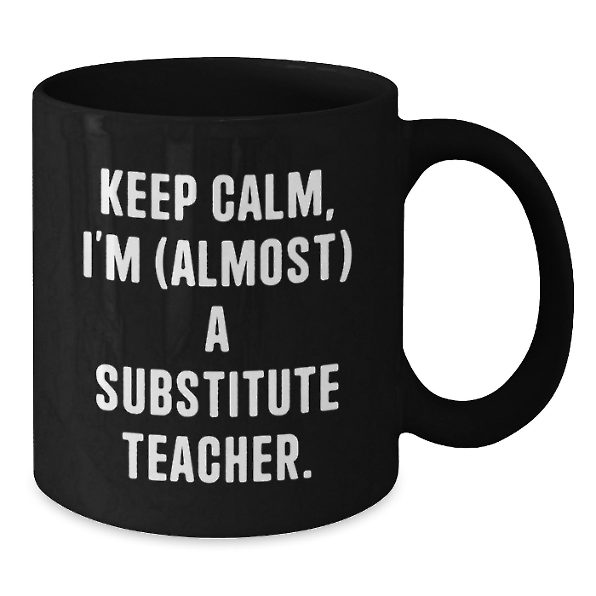 Funny Substitute Teacher Gifts for Men - Keep Calm I'm almost a Substitute Teacher Black Coffee Mug, Christmas Unique Gifts from Friends to Family - Additional