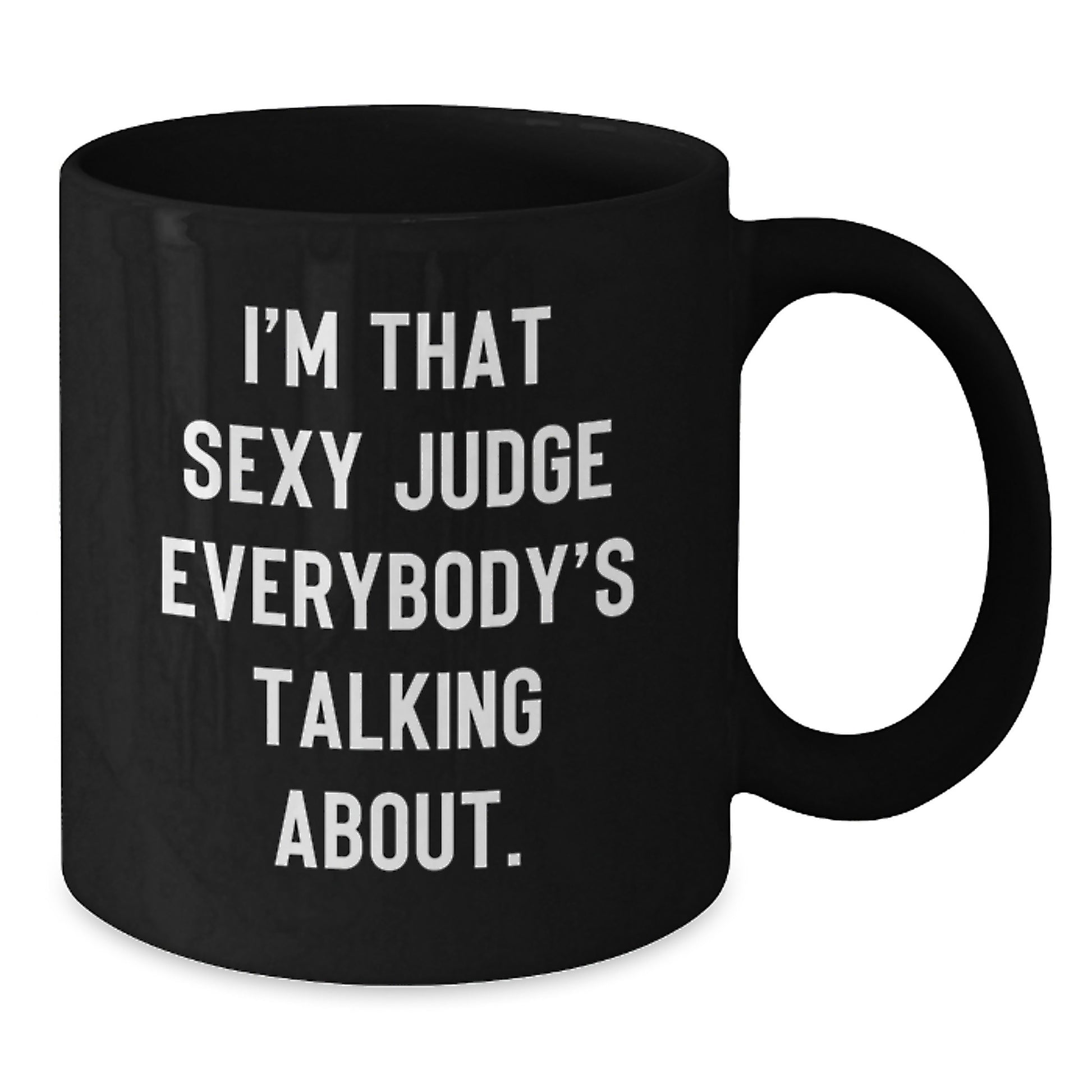Funny Judge Gifts for Men, Black Coffee Mug, Unique Christmas Memorable Presents from Friends, 'I'm That Sexy Judge Everybody's Talking About.' Quote - Additional