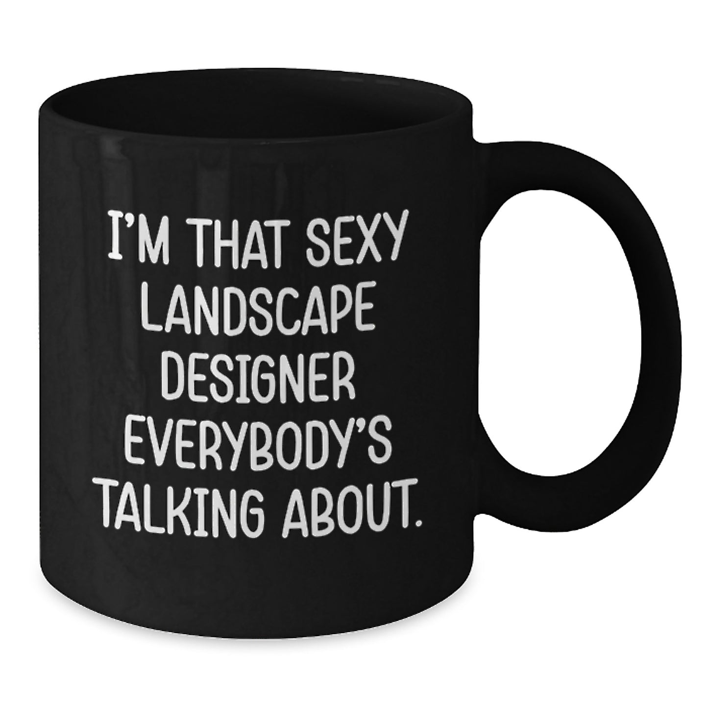 Funny Landscape Designer Gifts from Friends for Women, Christmas Unique Presents, Sexy Landscape Designer Black Coffee Mug, I'm That Sexy Landscape Designer Everybody's Talking About. - Additional