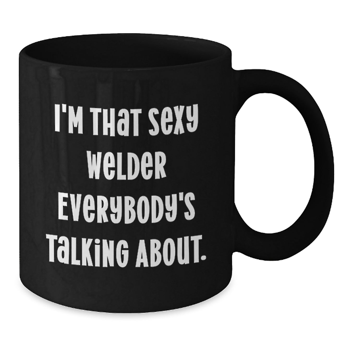 Funny Welder Gifts from Family to Friends - I'm That Sexy Welder Everybody's Talking About Black Coffee Mug for Christmas Unique Presents - Additional