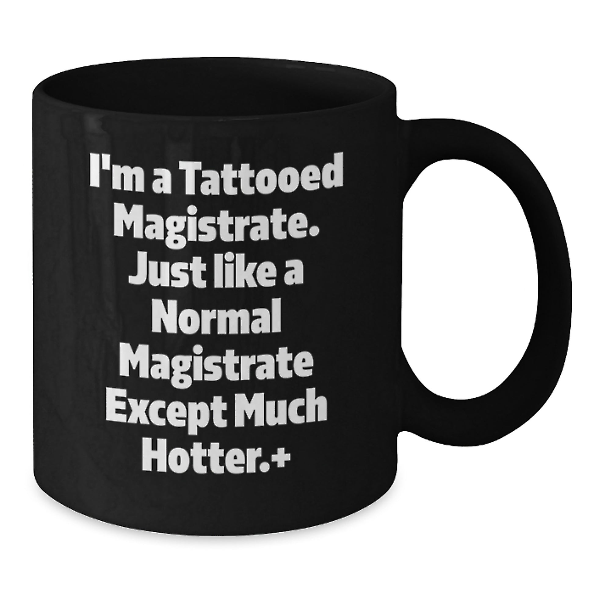 Hot Magistrate Gifts for Men, Funny Black Coffee Mugs with I'm A Tattooed Magistrate Quote, Unique Christmas Memorable Present from Friends - Additional