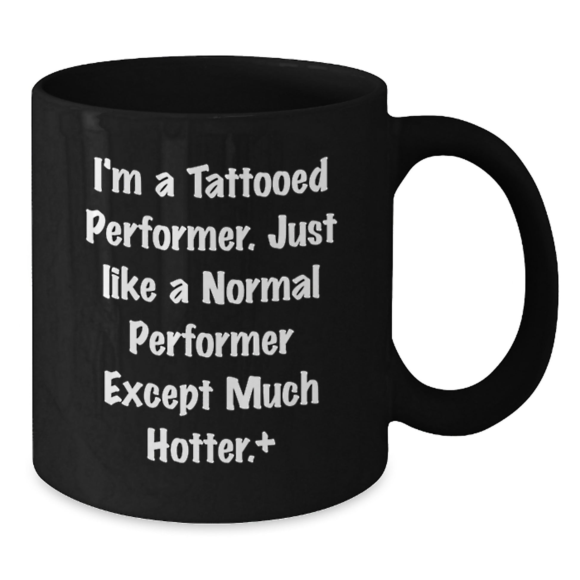 Funny Performer Gifts for Men, Women, or Friends - Black Coffee Mug, I'm A Tattooed Performer, Perfect Unique Christmas Unique Gifts from Men to Men, Women to Women, Coworkers to Coworkers - Additional