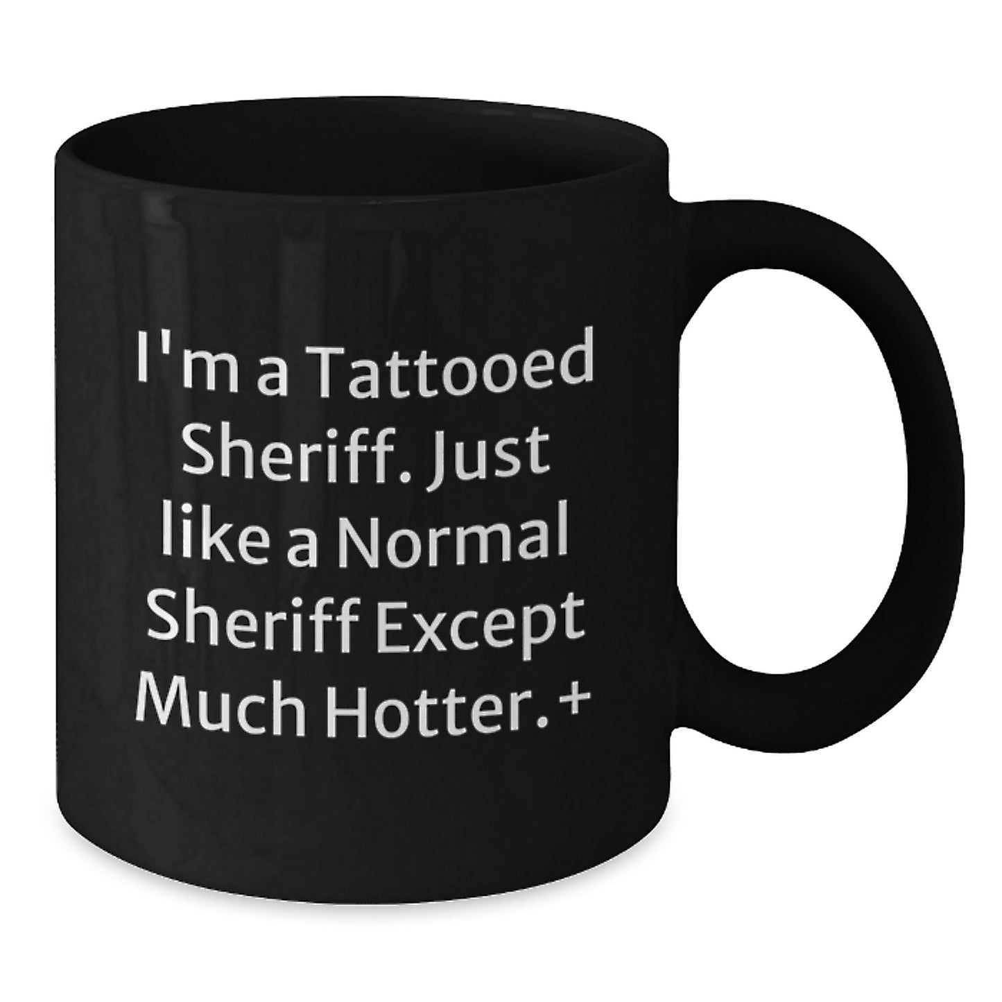 Funny Sheriff Gifts for Men, 'I'm A Tattooed Sheriff... Except Much Hotter', Black Coffee Mug - Additional