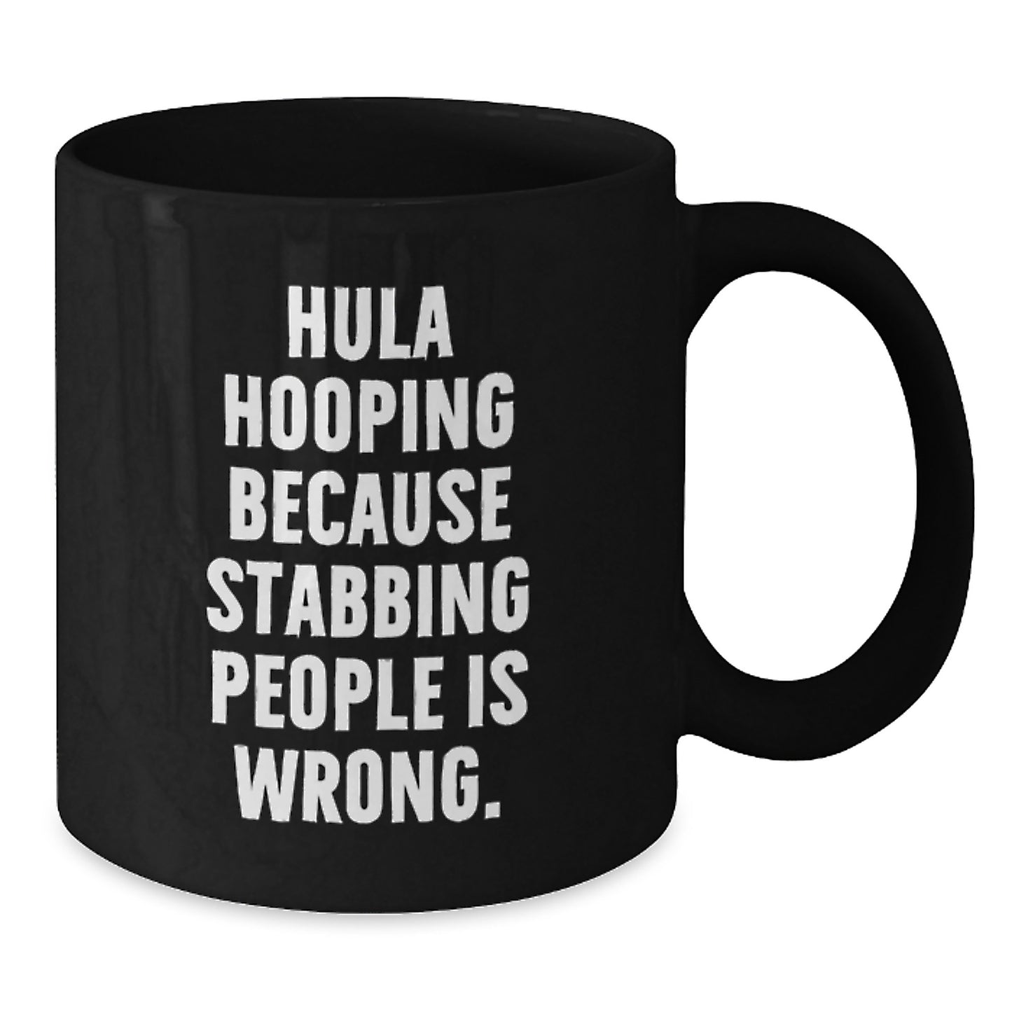 Funny Hula Hooping Gifts for Women - Black Coffee Mug with Inspirational Quote, 'Hula Hooping Because Stabbing People Is Wrong.' - Additional