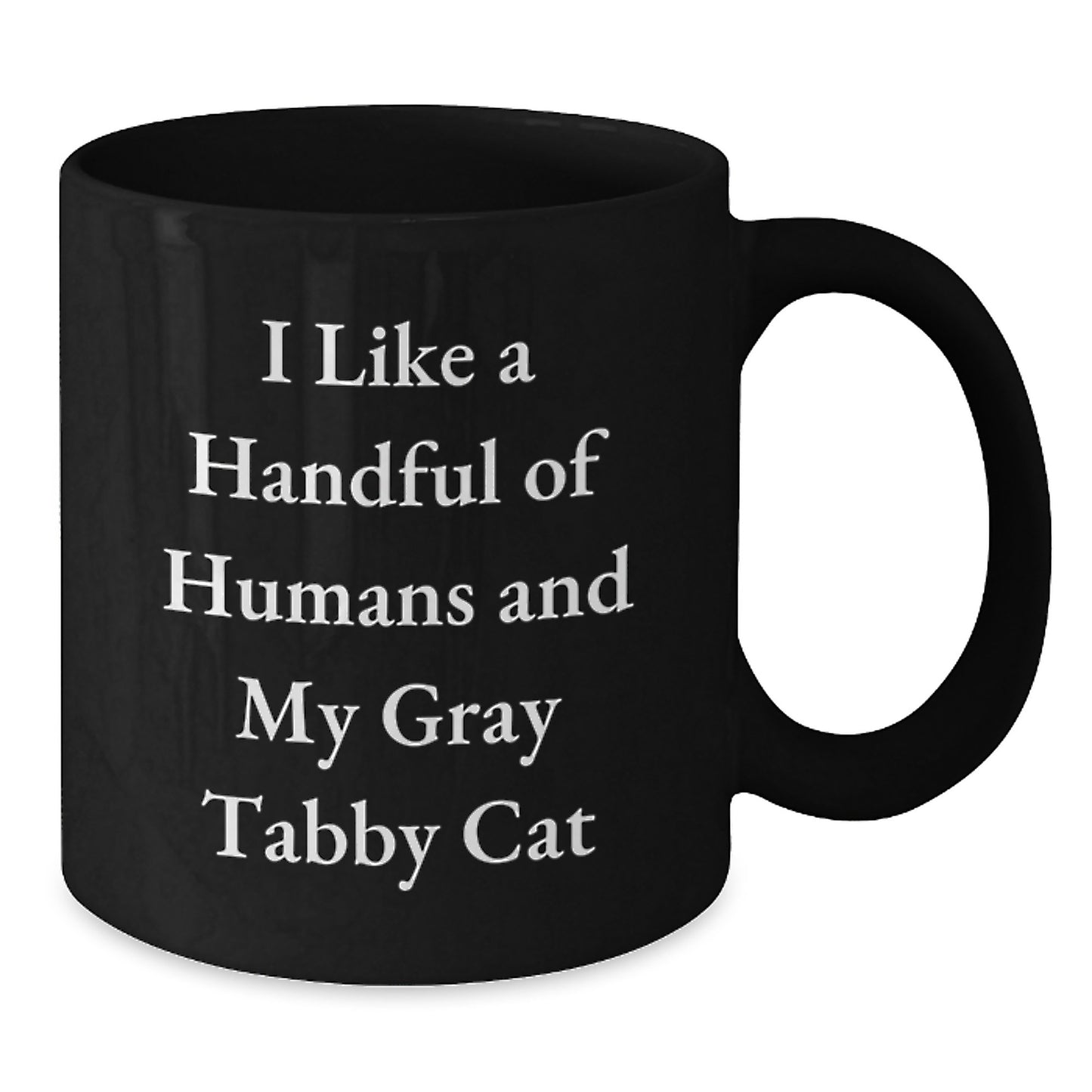 Funny Gray Tabby Cat Gifts for Friends, Unique Christmas Mugs from Men, I Like A Handful Of Humans And My Gray Tabby Cat - Additional