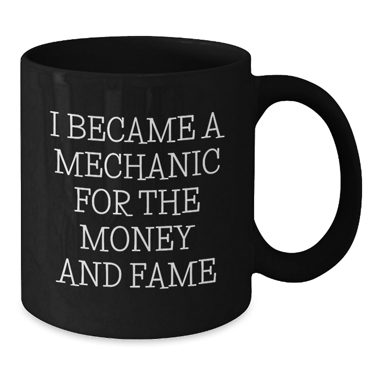 Funny Mechanic Gifts for Men Friends Family - Black Coffee Mug I Became A Mechanic For The Money And Fame Christmas Unique - Additional