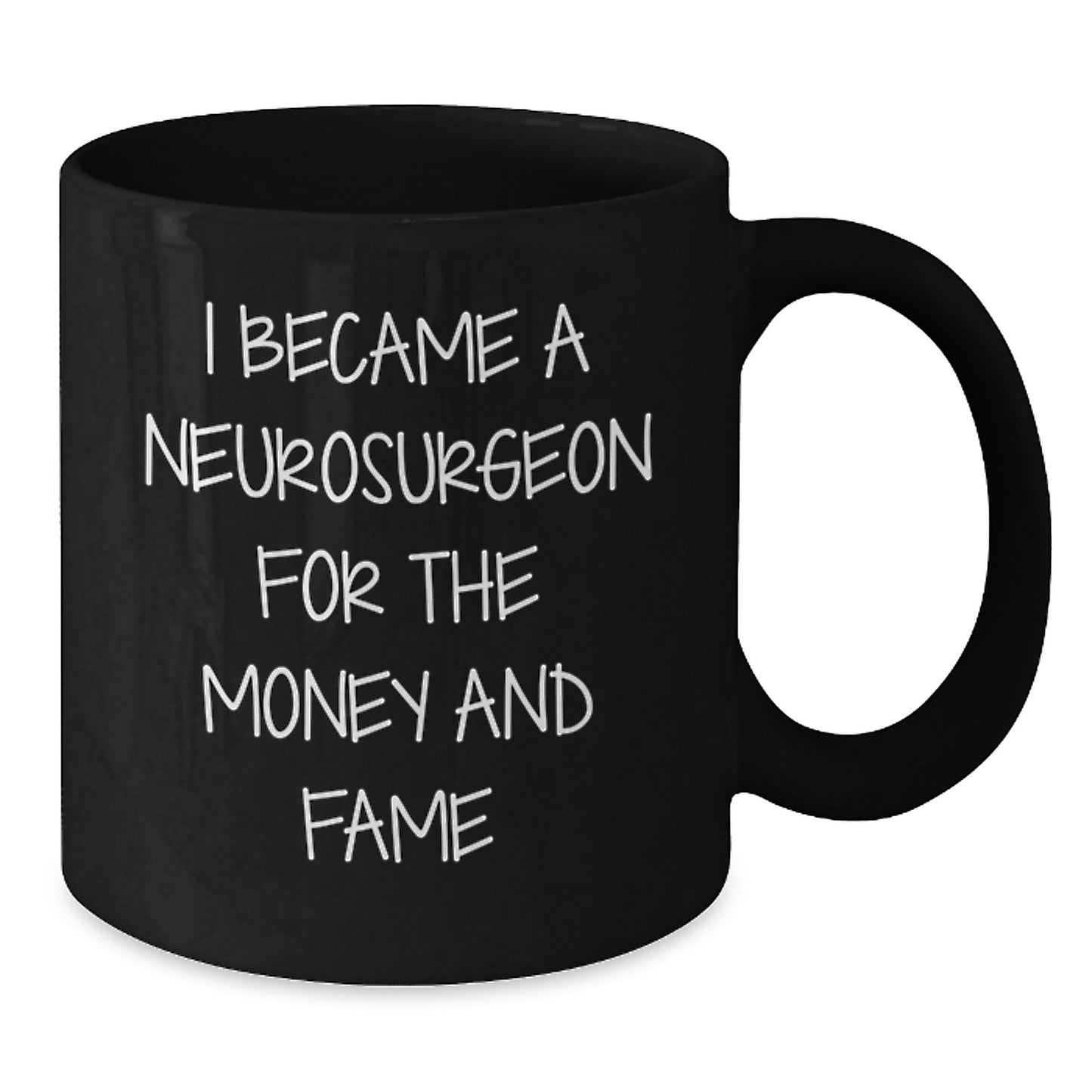 Funny Neurosurgeon Gifts for Men, Women, Coworkers, Friends, Family - 'I Became A Neurosurgeon For The Money And Fame' Black Coffee Mug for Christmas Unique Gifts from Family - Additional