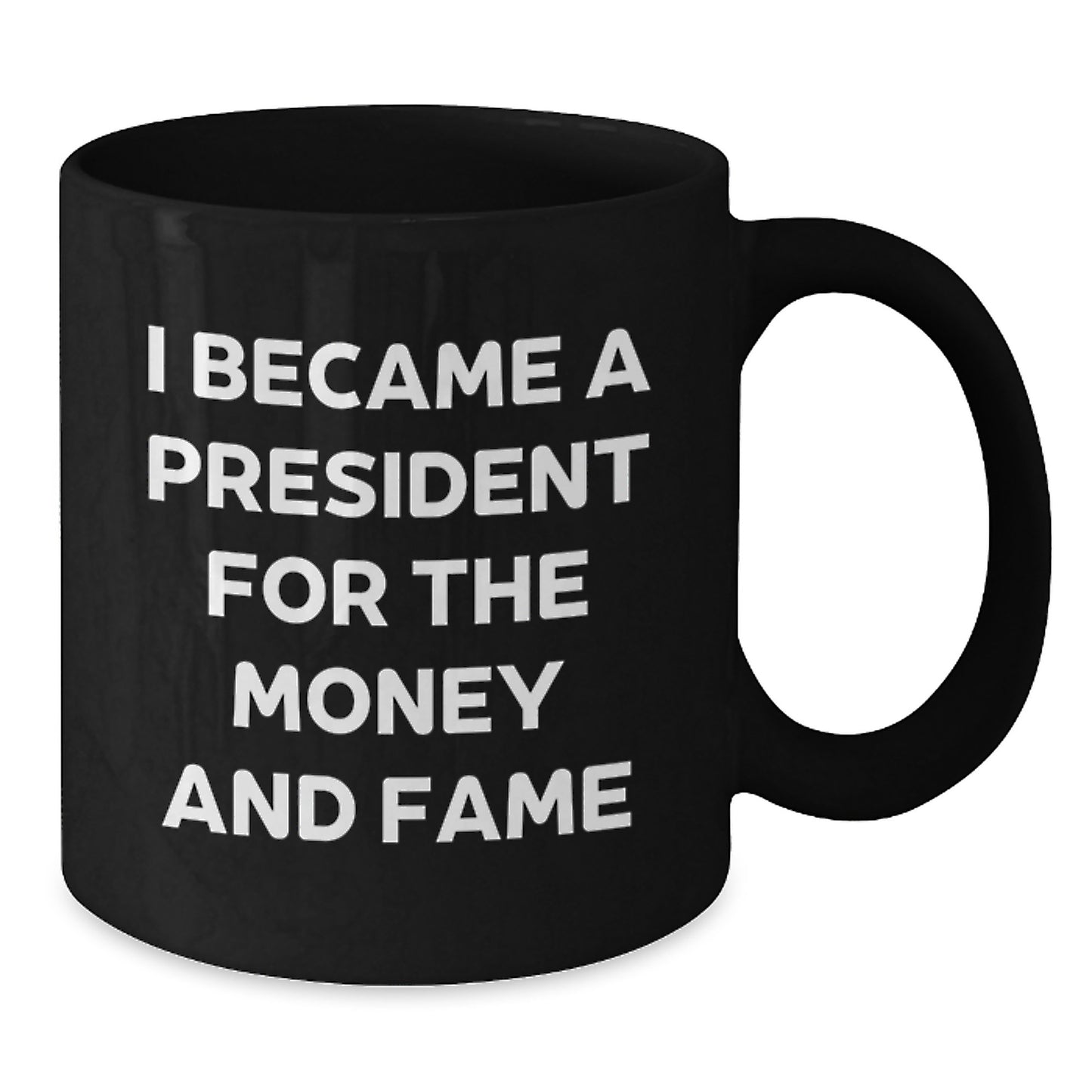 Funny President Gifts, I Became A President For The Money And Fame Quote, Christmas Unique Gifts for Men from Friends - Additional