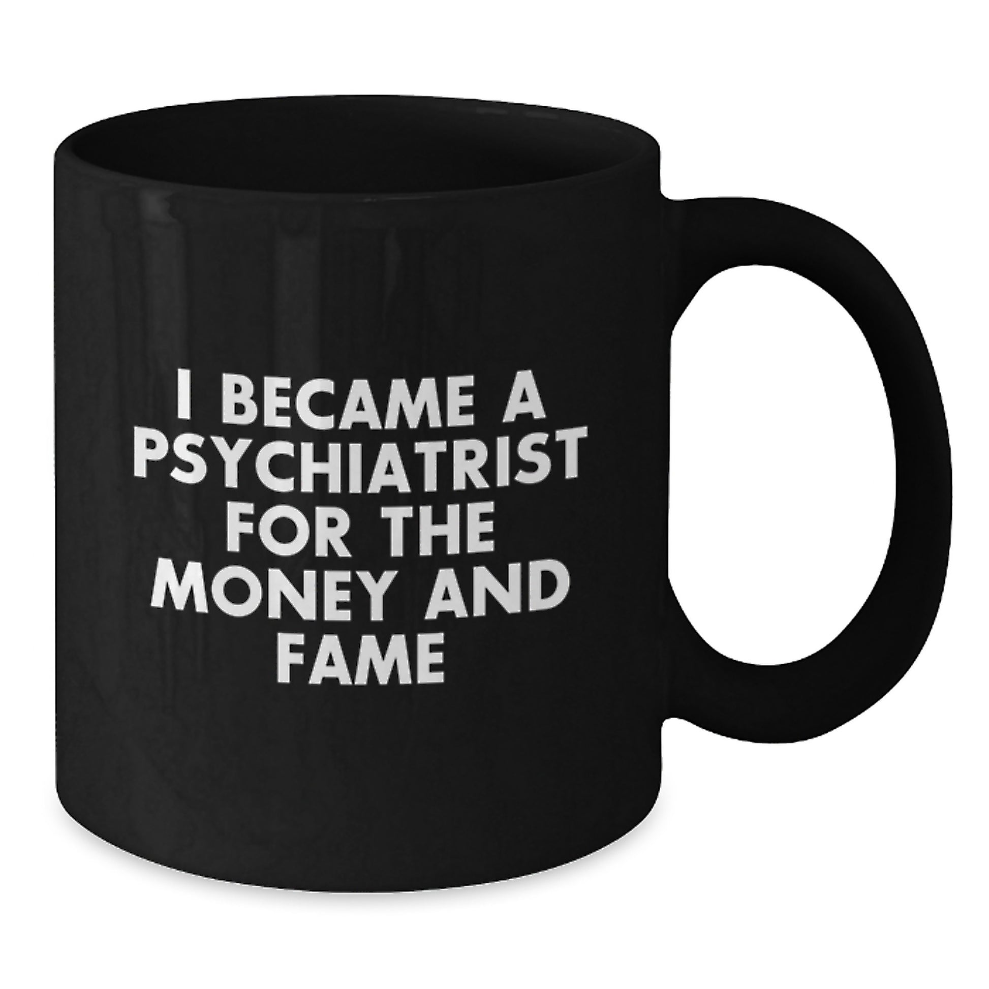 Funny Psychiatrist Gifts for Men, Unique Black Coffee Mugs from Friends, 'I Became A Psychiatrist For The Money And Fame' - Additional