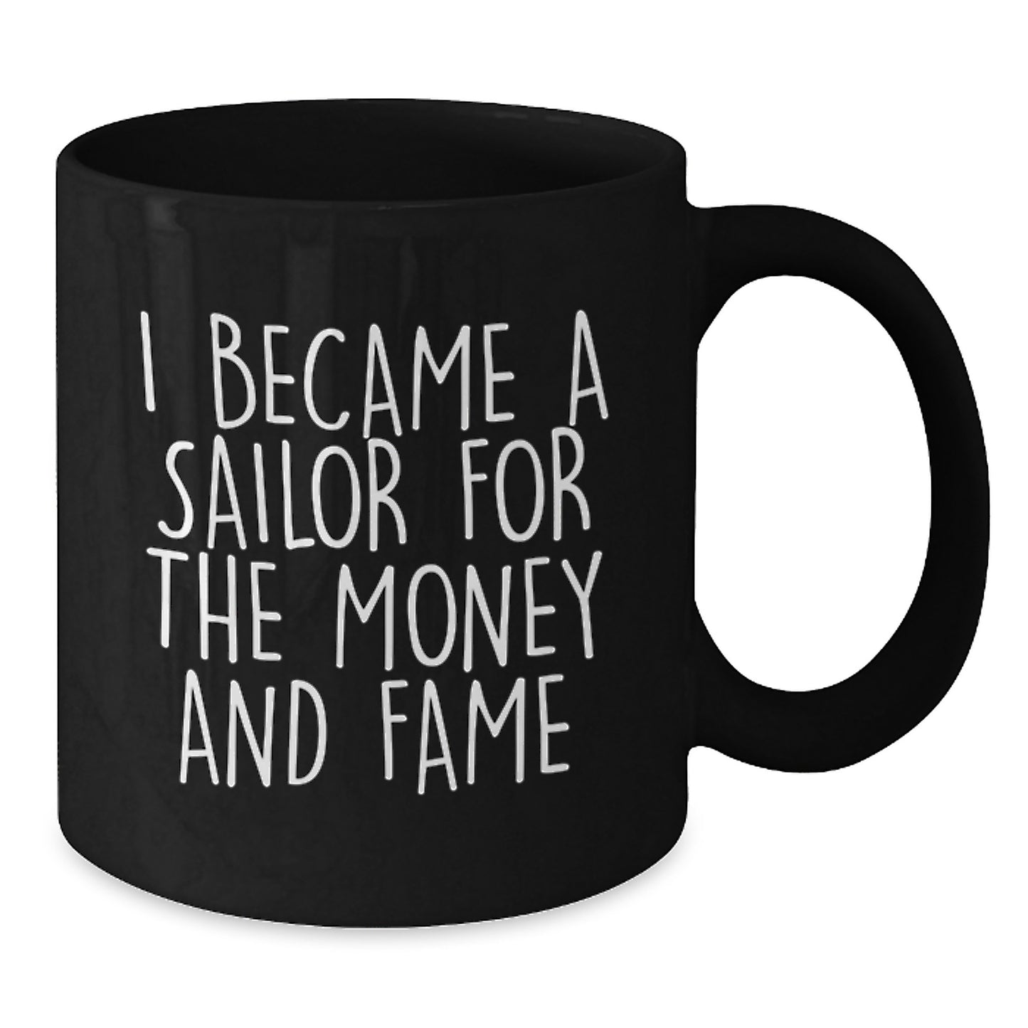 Funny Sailor Gifts for Men, Unique Christmas Unique Gifts from Friend to Sailor, Black Coffee Mug, Sailor Became a Sailor for Money and Fame - Additional