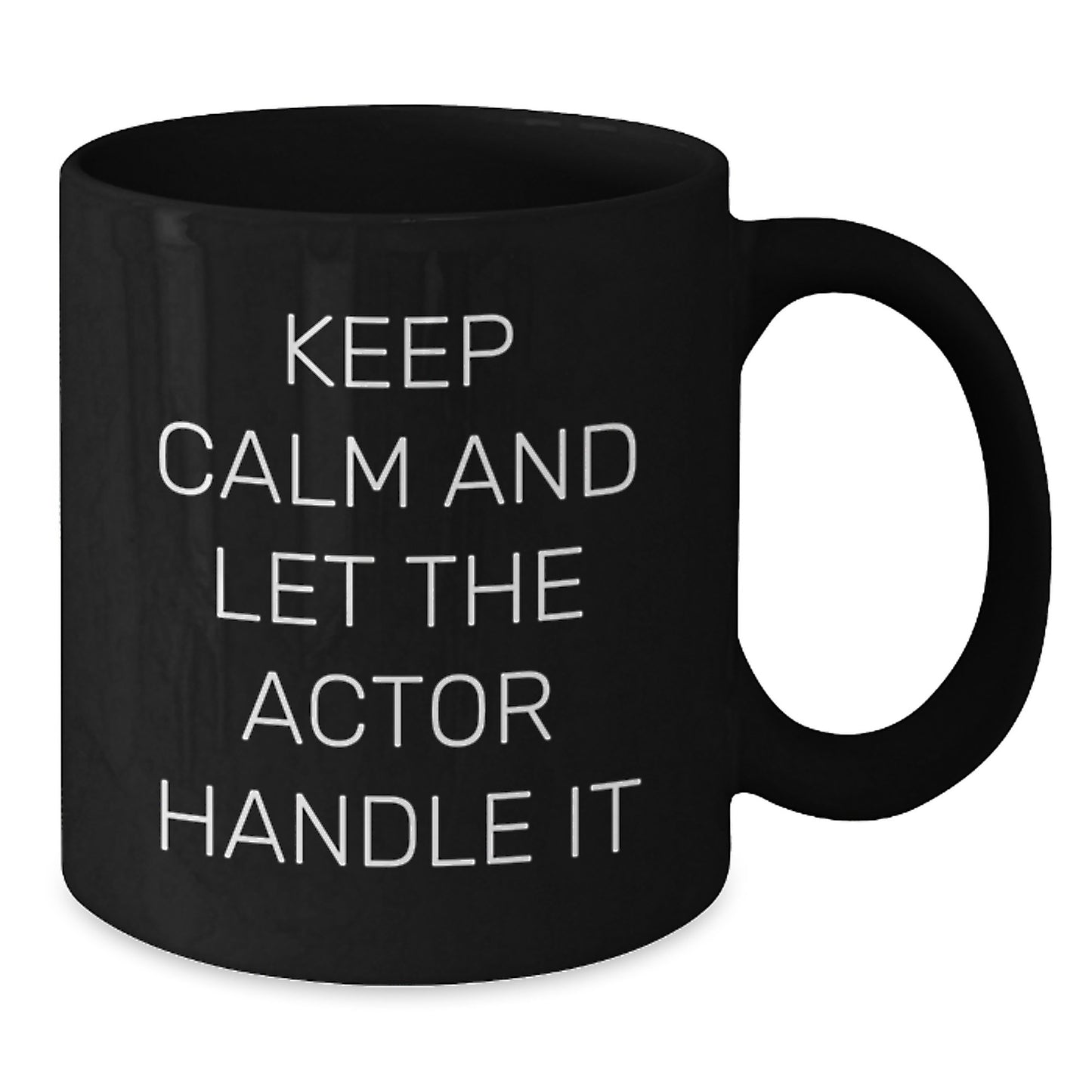 Funny Actor Gifts for Friends from Men - Keep Calm And Let The Actor Handle It Black Coffee Mug - Unique Christmas Memorable Presents for Actor Enthusiasts - 11oz or 15oz Ceramic - Additional