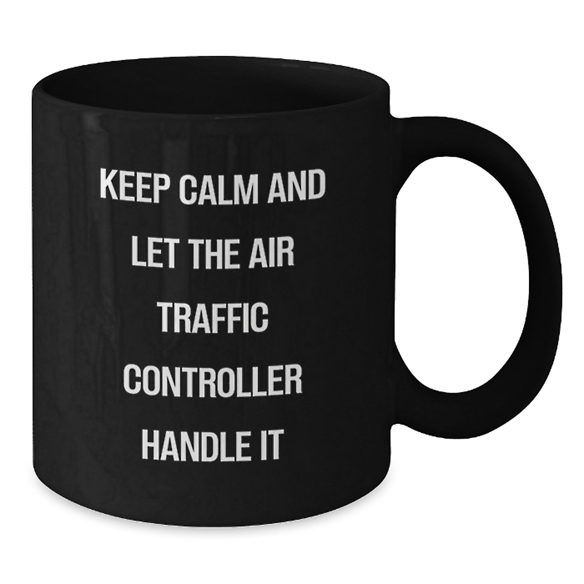 Funny Air Traffic Controller Gift for Men - Keep Calm And Let The Air Traffic Controller Handle It Black Coffee Mug, Unique Christmas Unique Gifts from Friends for Air Traffic Controller Lover - Additional