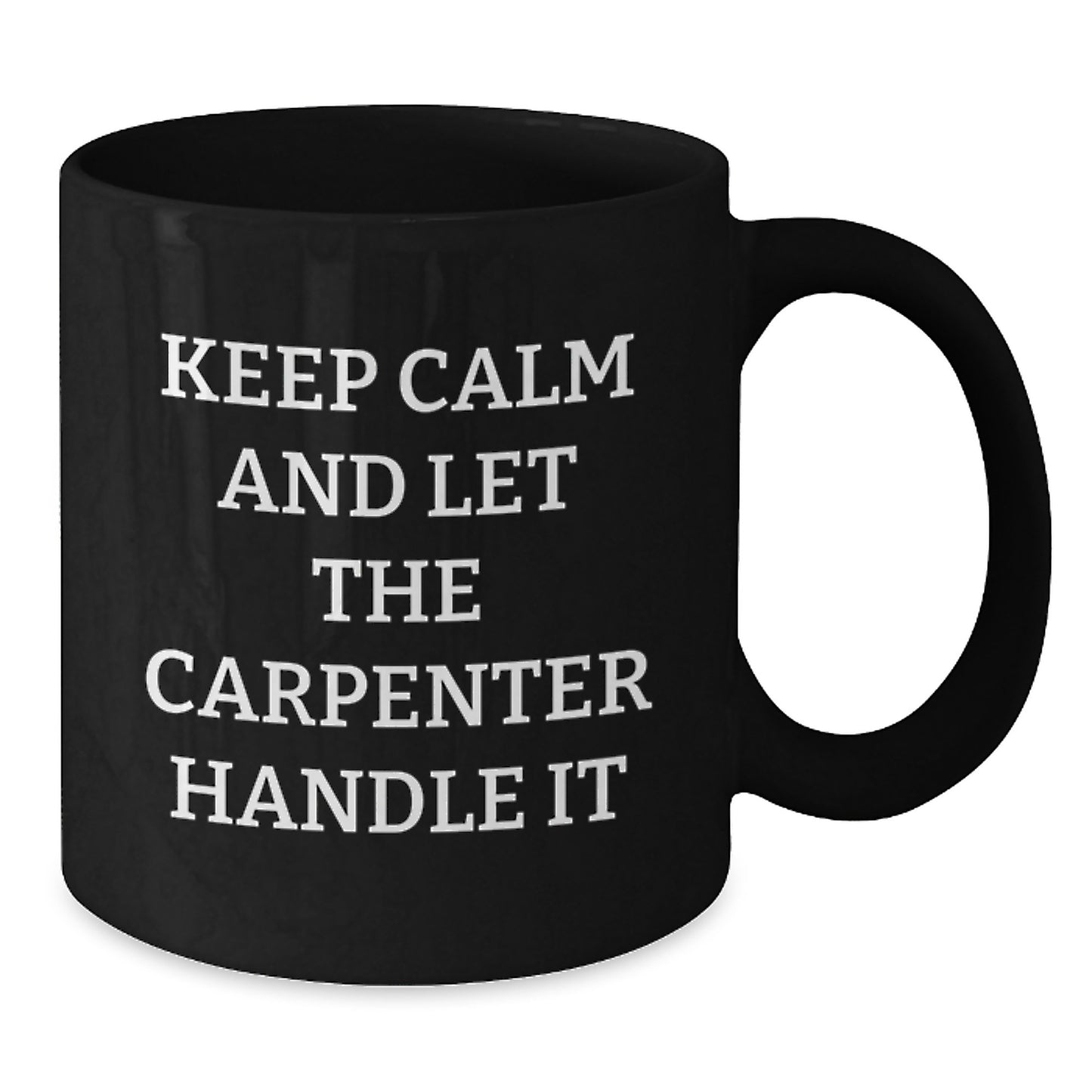 Funny Carpenter Christmas Unique Gifts from Friends for Men Black Coffee Mug - Keep Calm And Let The Carpenter Handle It, Unique Christmas Unique Gift Ideas - Additional